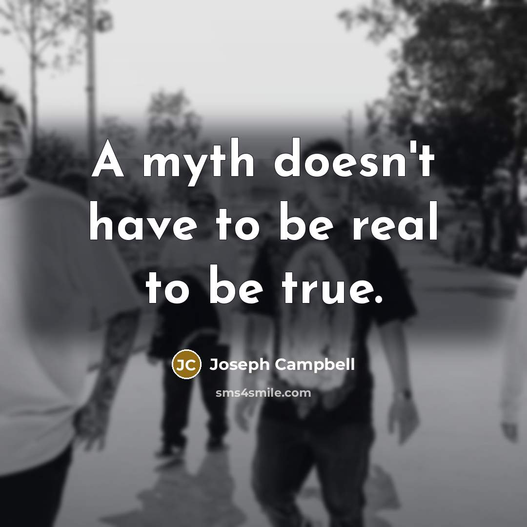 “A myth doesn't have to be real to be true.…” quote by Joseph Campbell