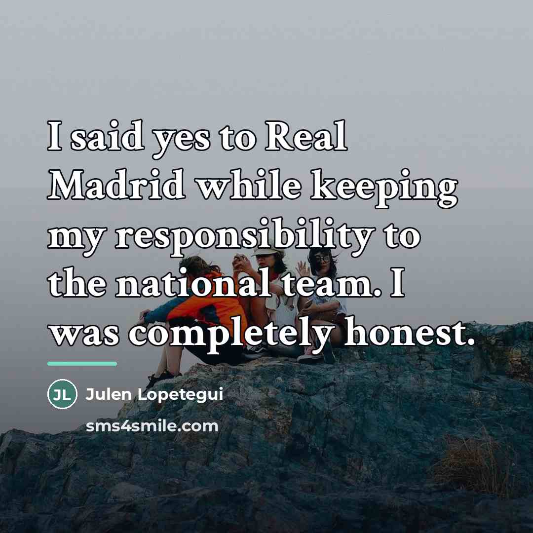 “I said yes to Real Madrid while keeping my responsibility…” quote by Julen Lopetegui