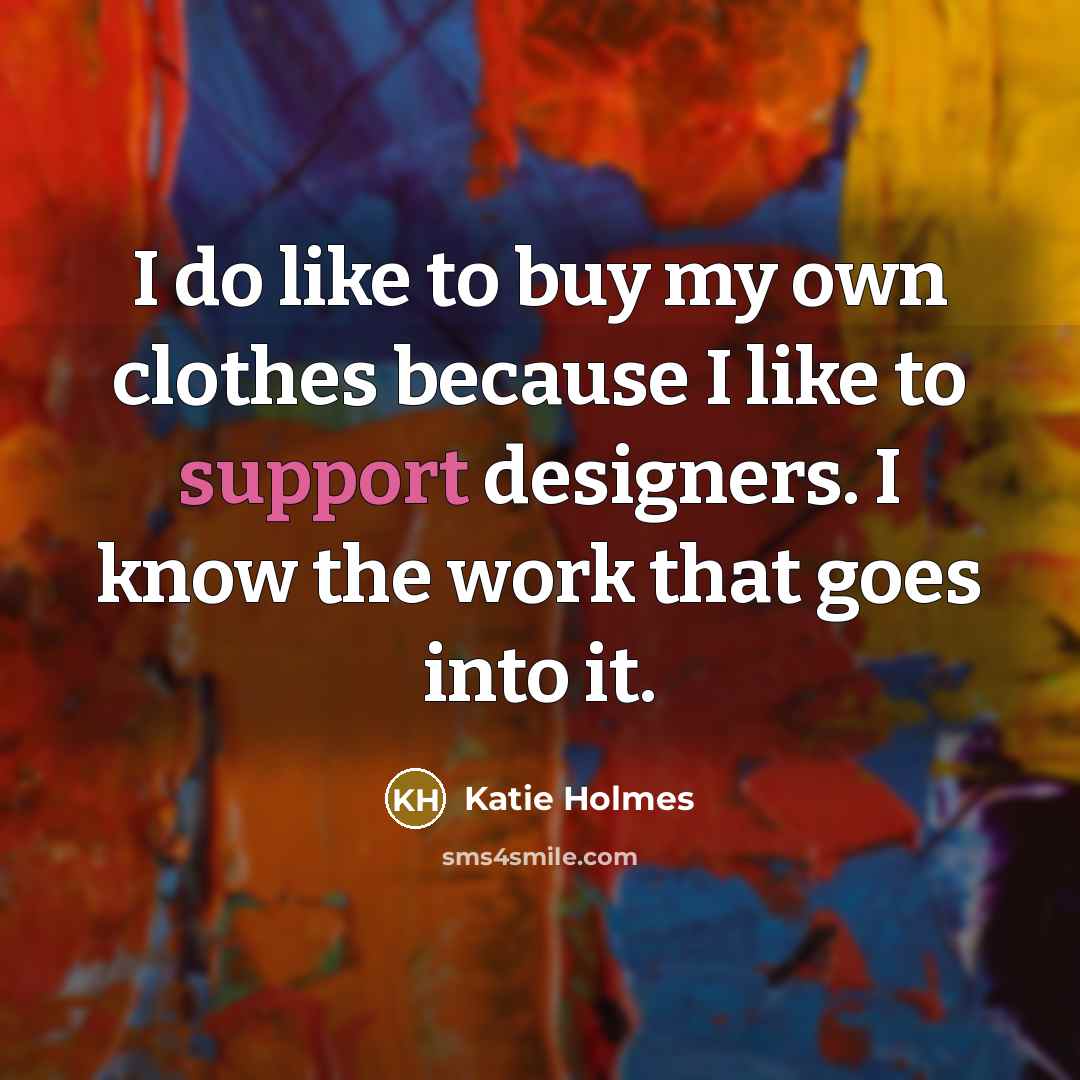 “I do like to buy my own clothes because I…” quote by Katie Holmes