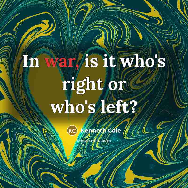 “In war, is it who's right or who's left?…” quote by Kenneth Cole
