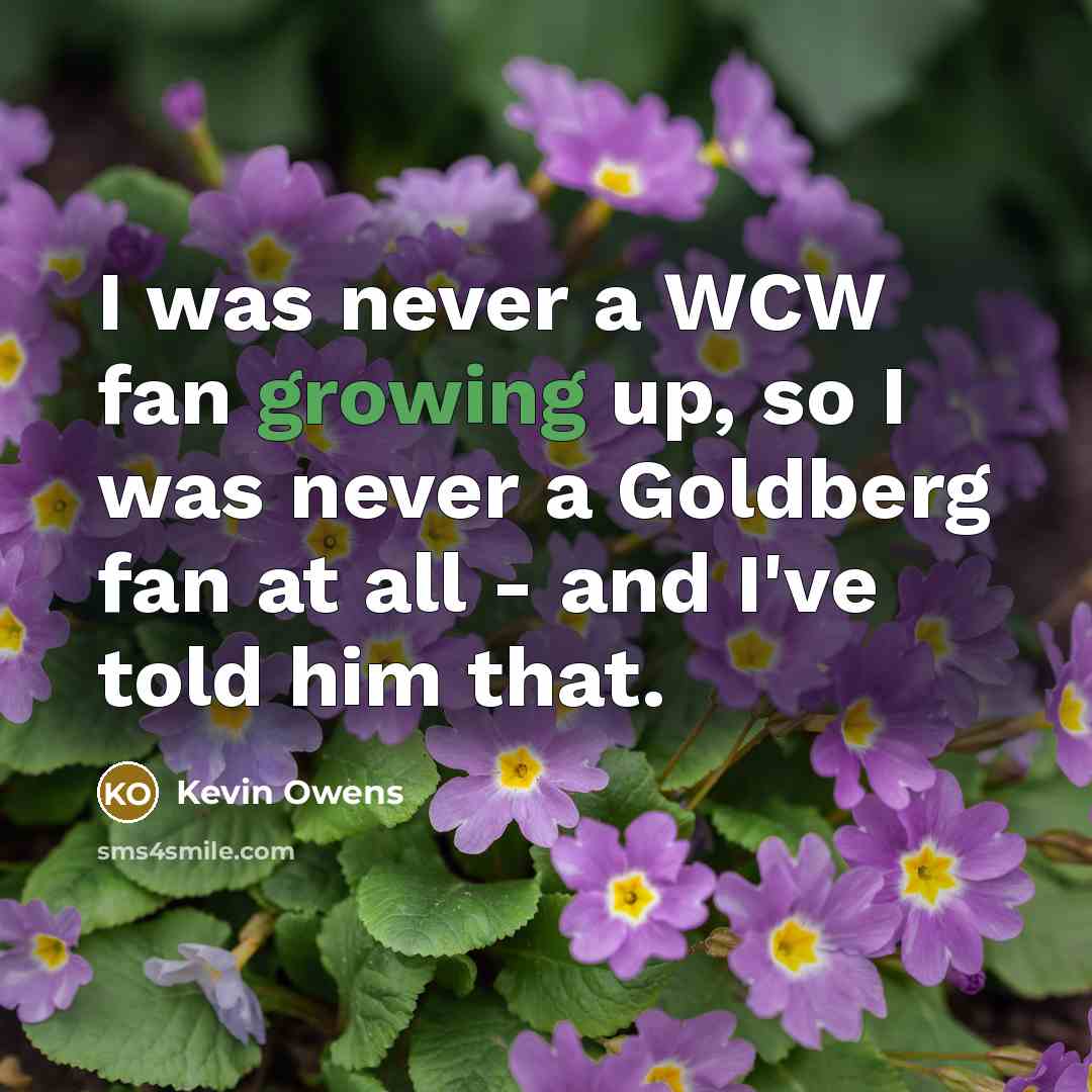 “I was never a WCW fan growing up, so I…” quote by Kevin Owens