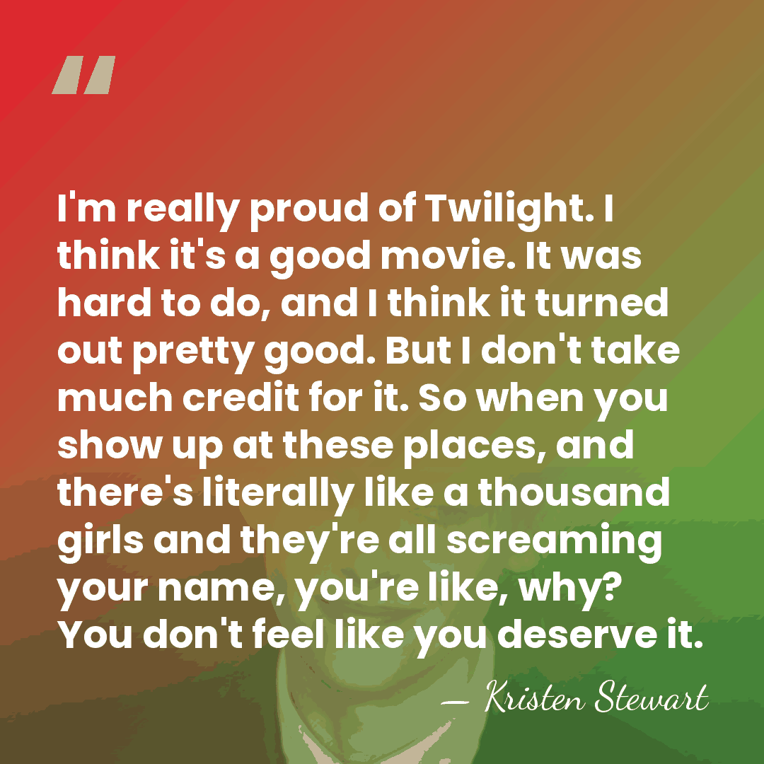 I'm really proud of Twilight. I think it's a good movie. It&hellip; - Kristen Stewart