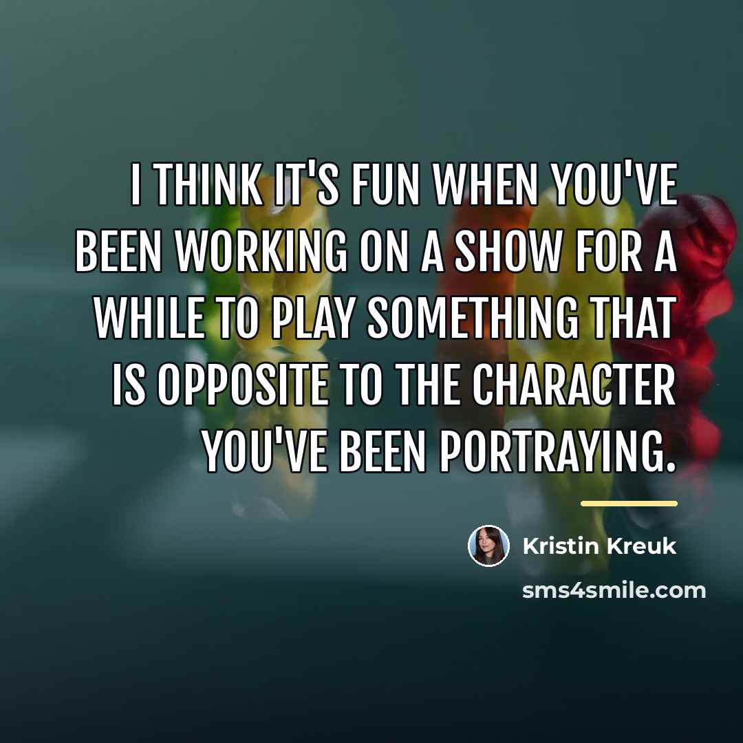 “I think it's fun when you've been working on a…” quote by Kristin Kreuk