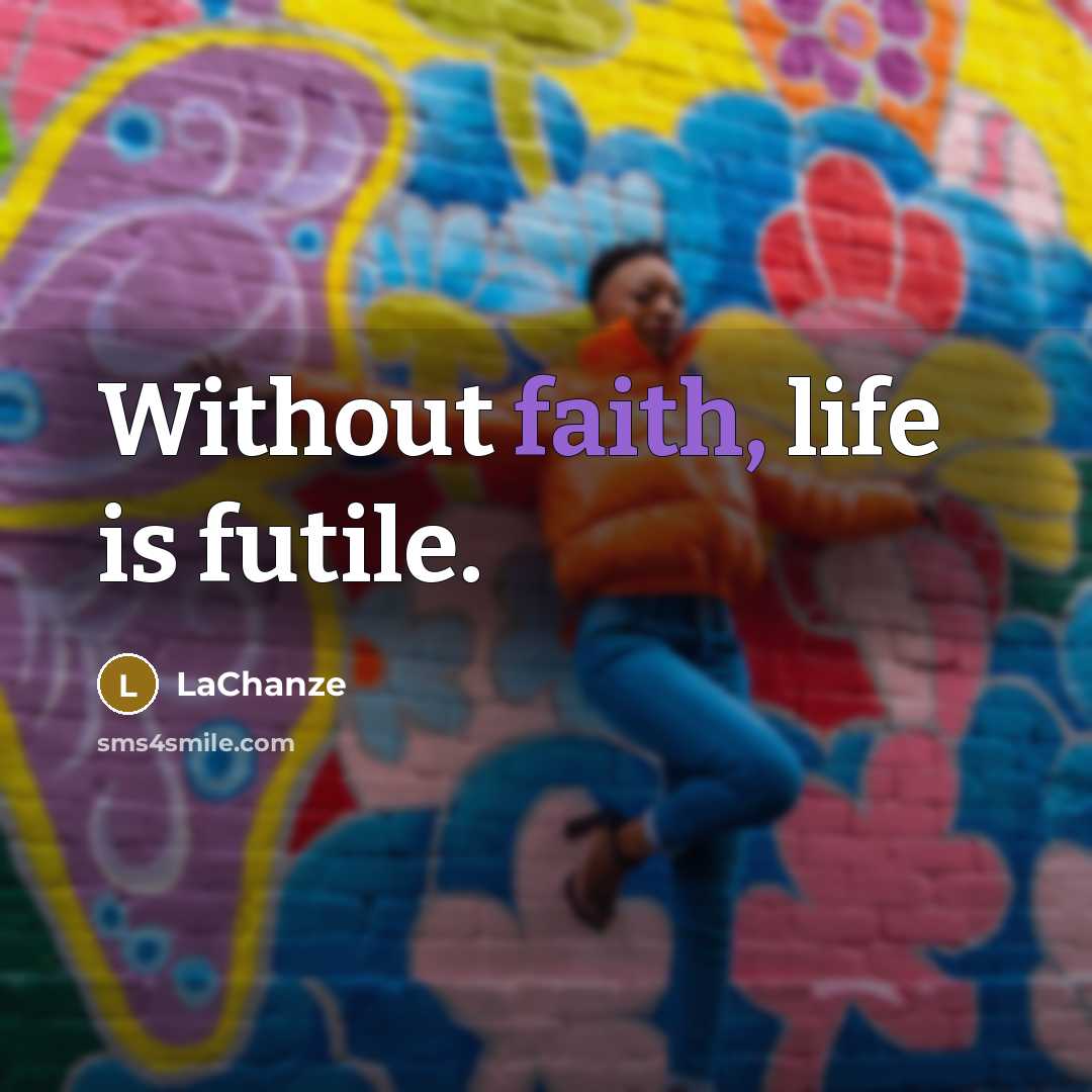 “Without faith, life is futile.…” quote by LaChanze