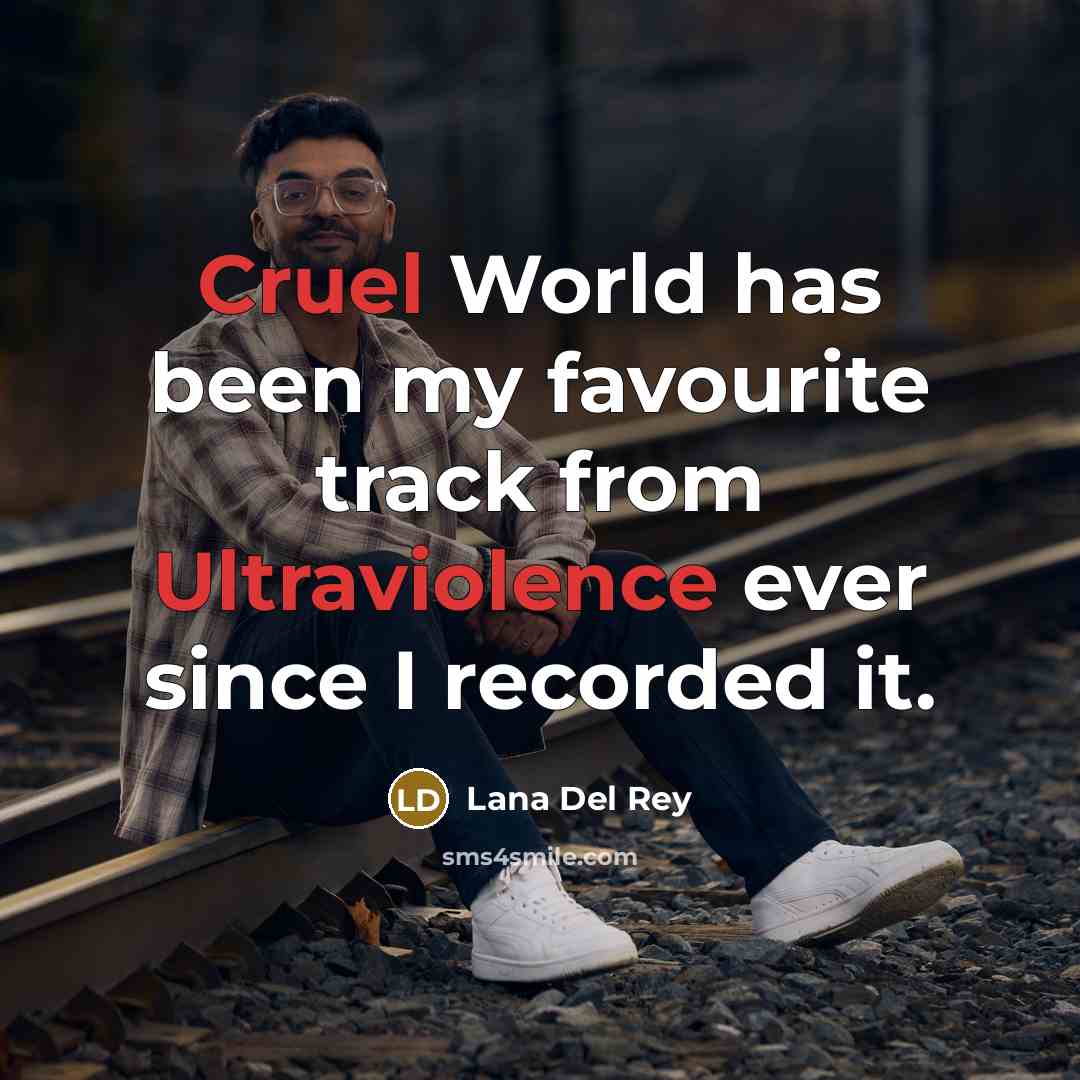 “Cruel World has been my favourite track from Ultraviolence ever…” quote by Lana Del Rey