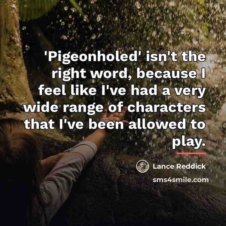“'Pigeonholed' isn't the right word, because I feel like I've…” quote by Lance Reddick