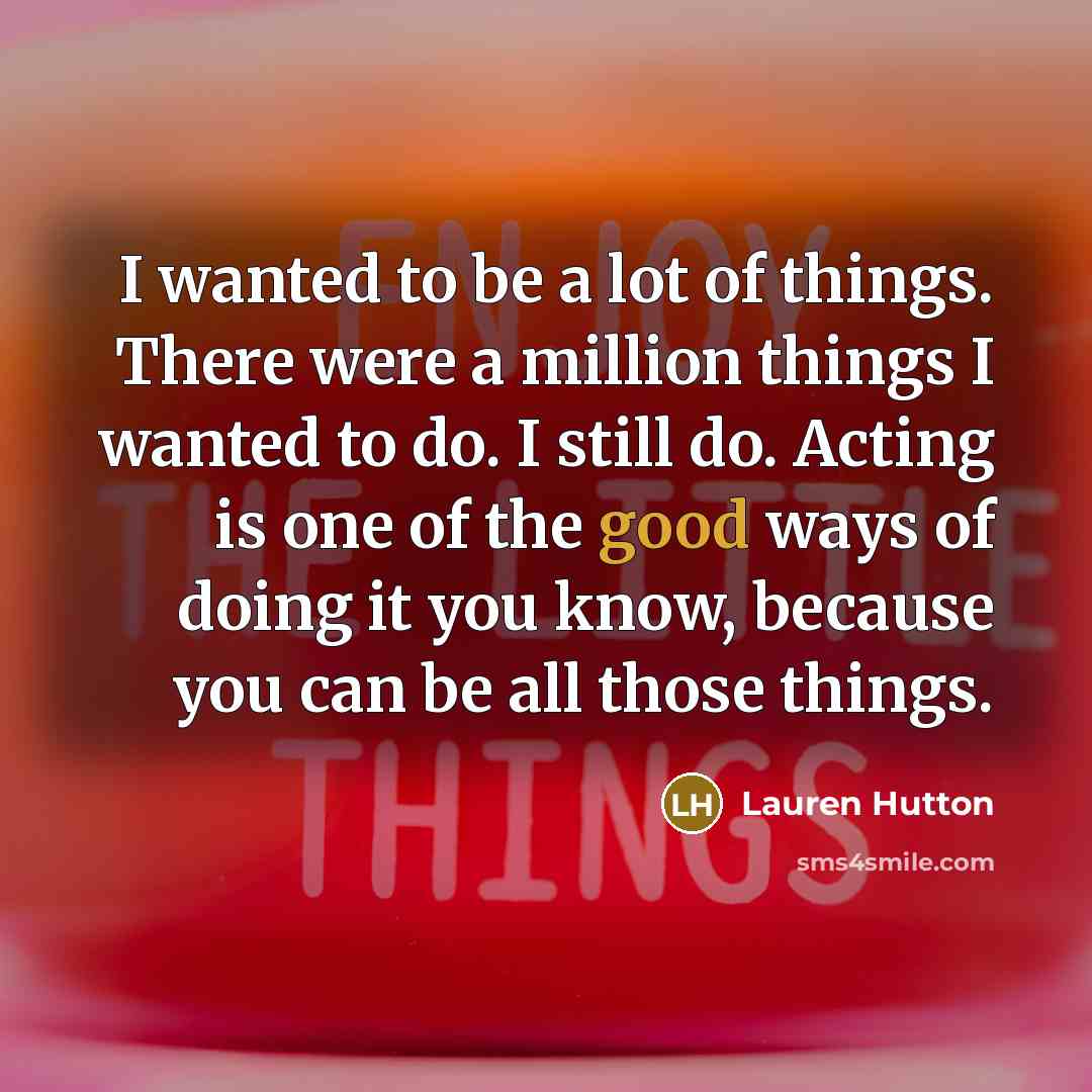 “I wanted to be a lot of things. There were…” quote by Lauren Hutton
