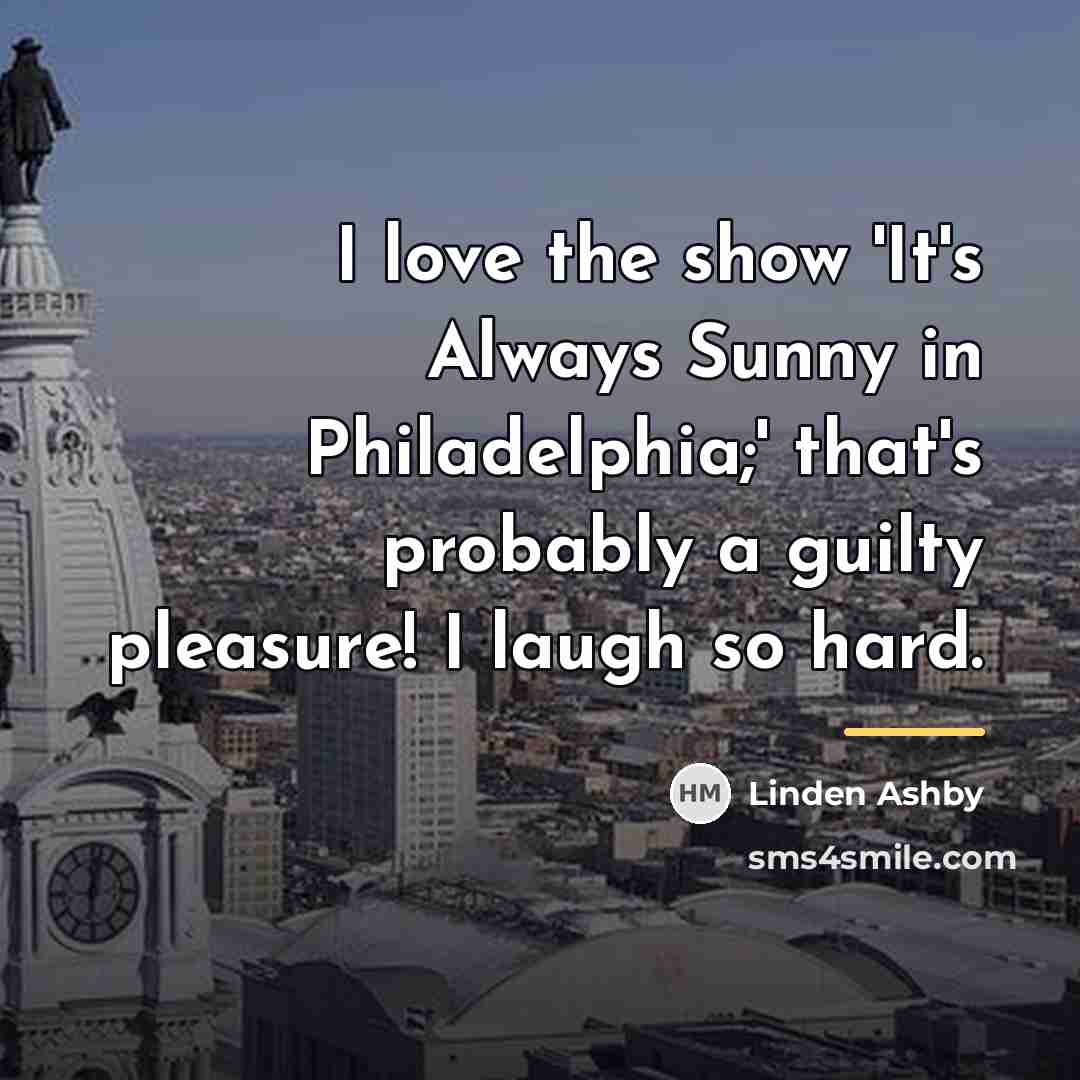 “I love the show 'It's Always Sunny in Philadelphia;' that's…” quote by Linden Ashby