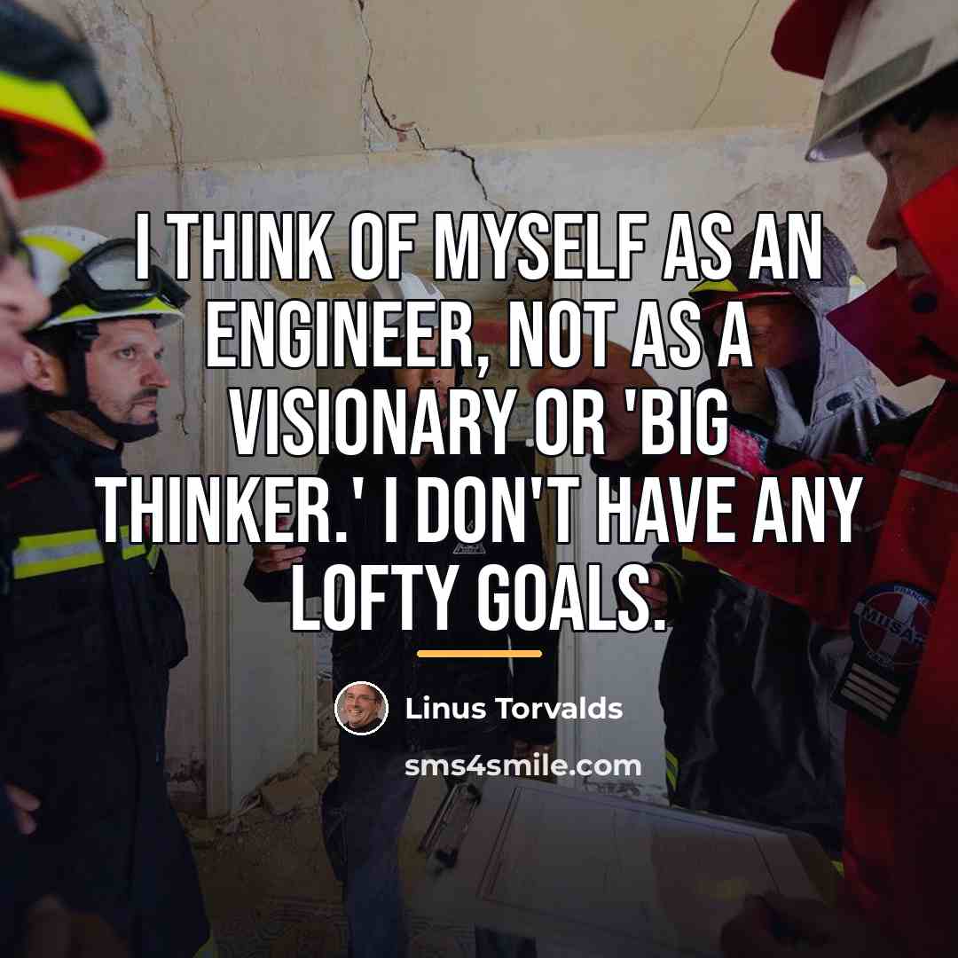 “I think of myself as an engineer, not as a…” quote by Linus Torvalds