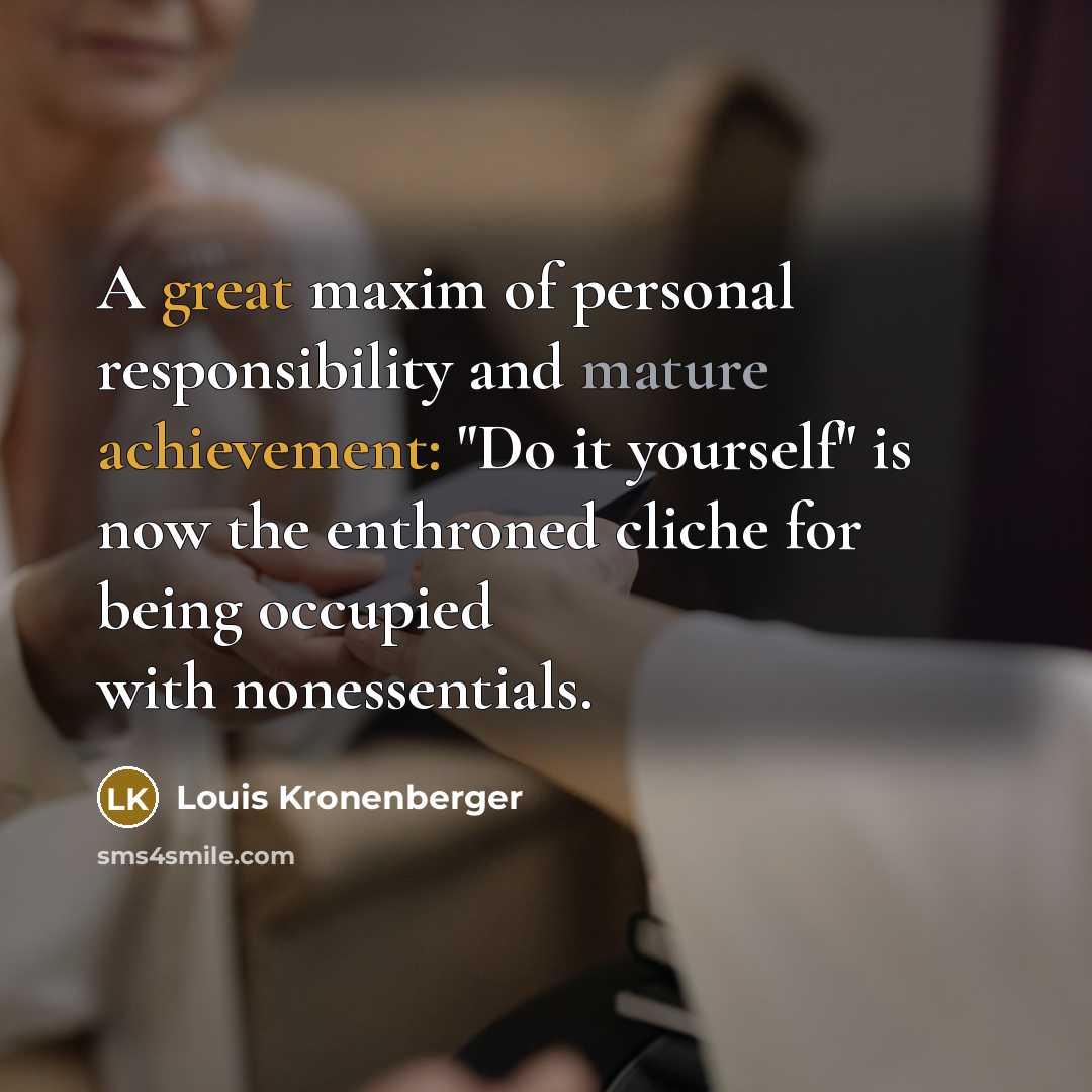 “A great maxim of personal responsibility and mature achievement: "Do…” quote by Louis Kronenberger
