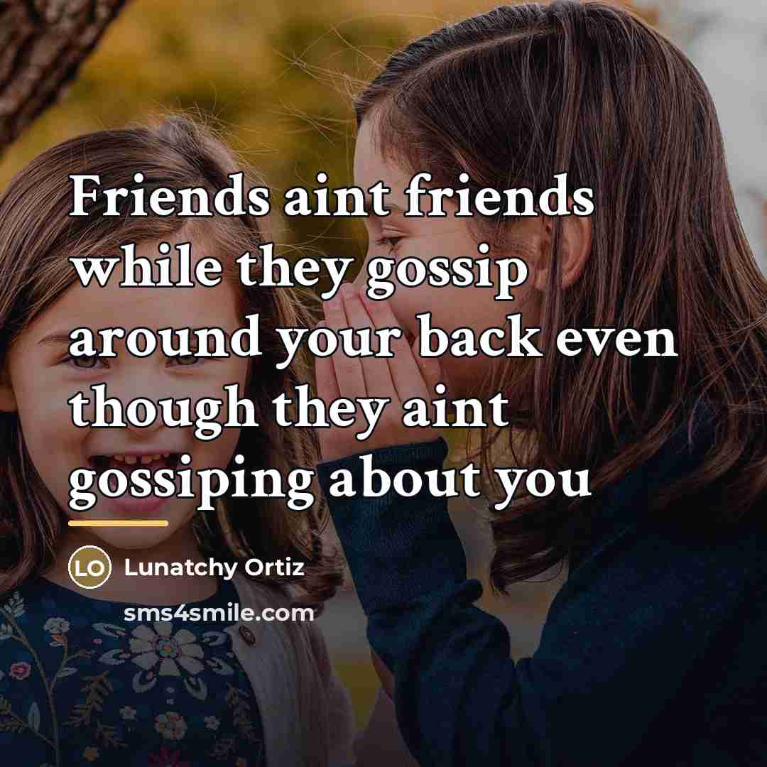 “Friends aint friends while they gossip around your back even…” quote by Lunatchy Ortiz