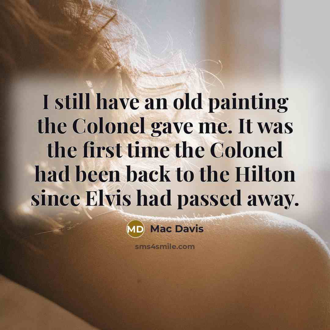 “I still have an old painting the Colonel gave me.…” quote by Mac Davis