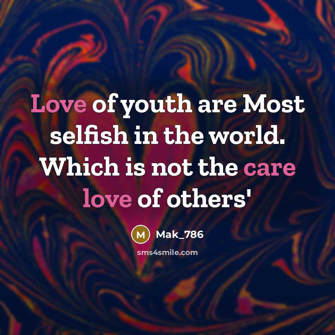 “Love of youth are Most selfish in the world. Which…” quote by Mak_786