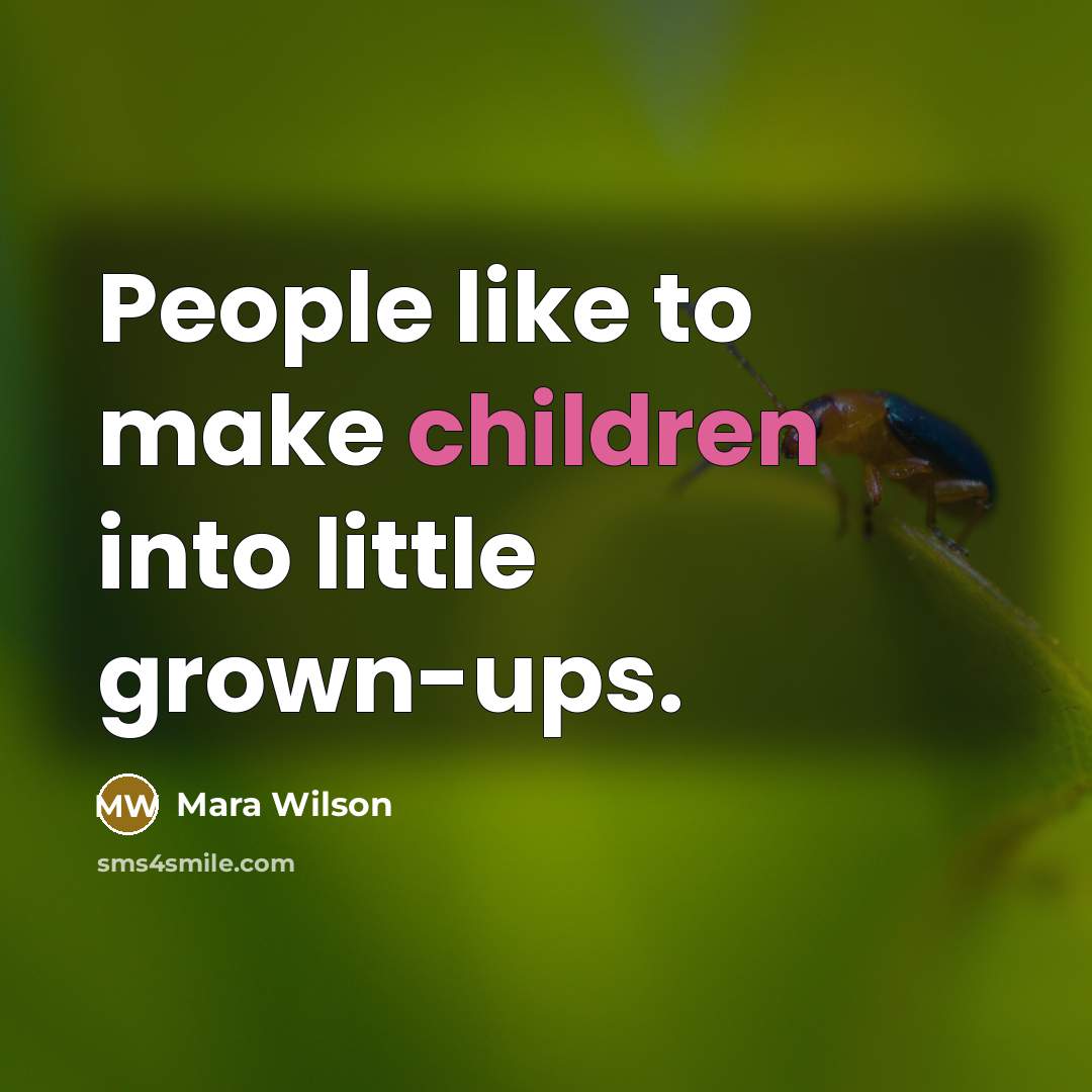 “People like to make children into little grown-ups.” quote by Mara Wilson