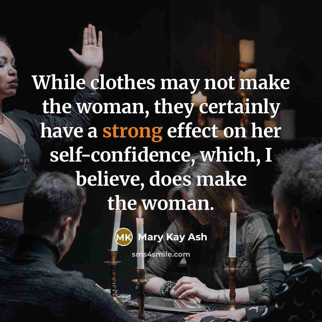“While clothes may not make the woman, they certainly have…” quote by Mary Kay Ash