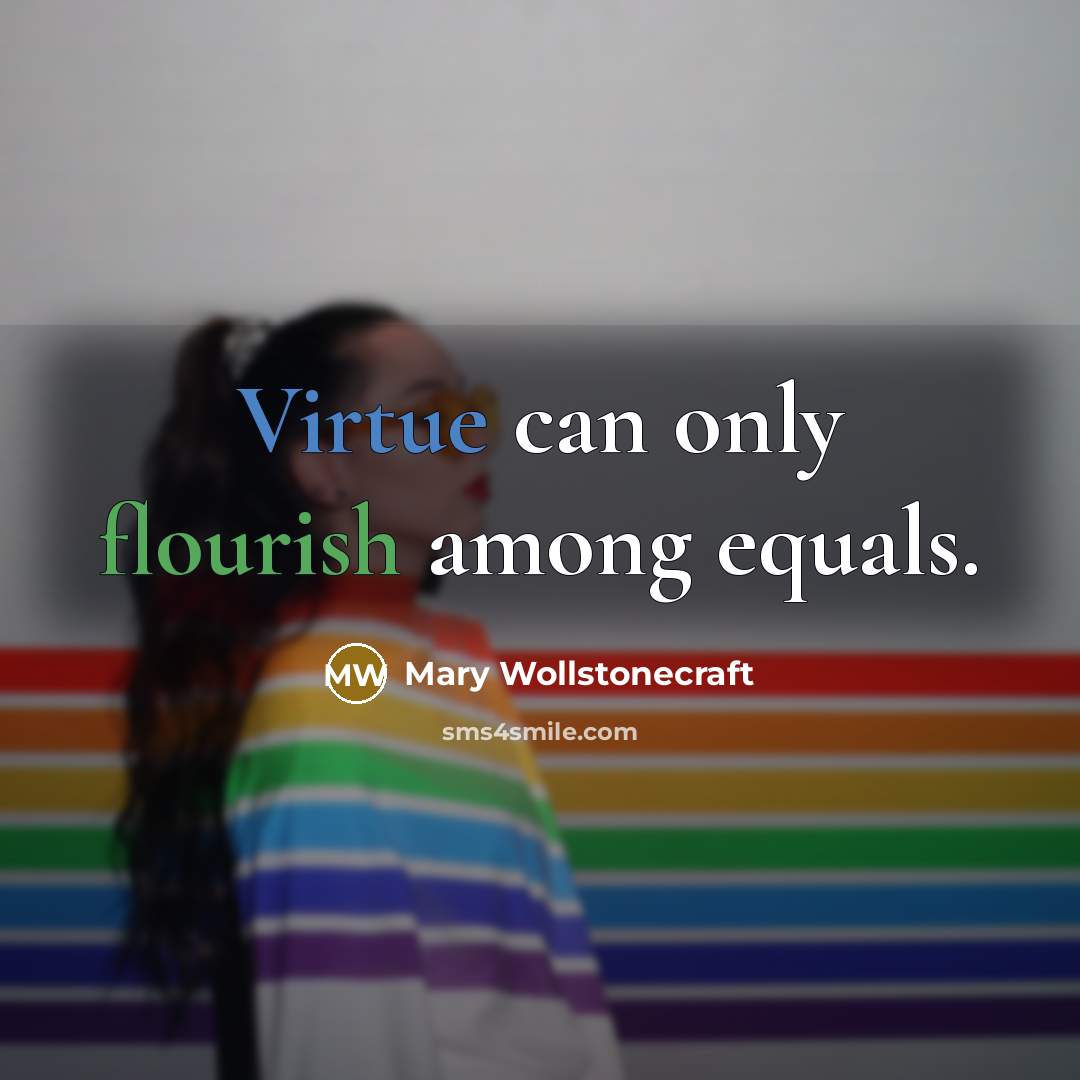 “Virtue can only flourish among equals.…” quote by Mary Wollstonecraft