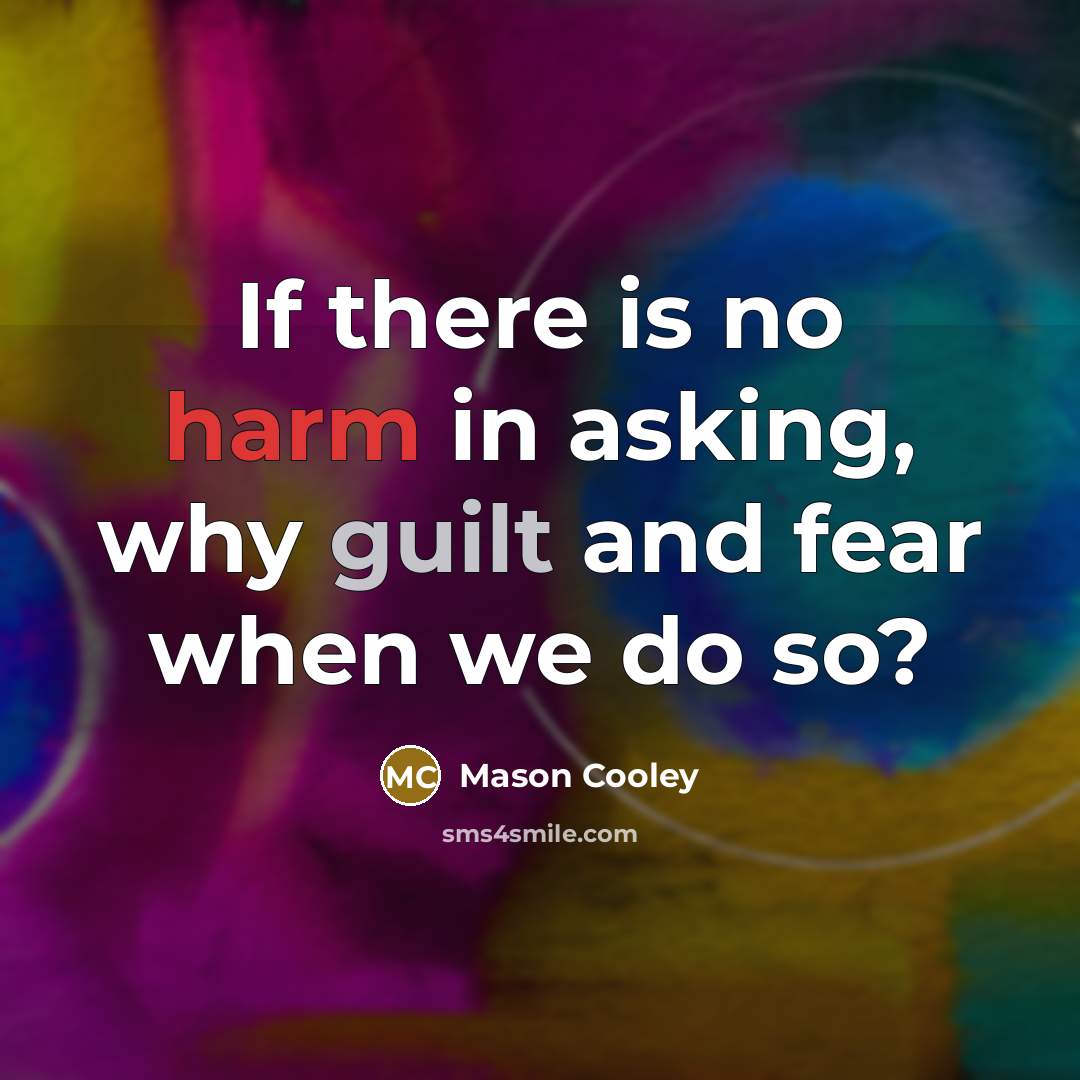 “If there is no harm in asking, why guilt and…” quote by Mason Cooley