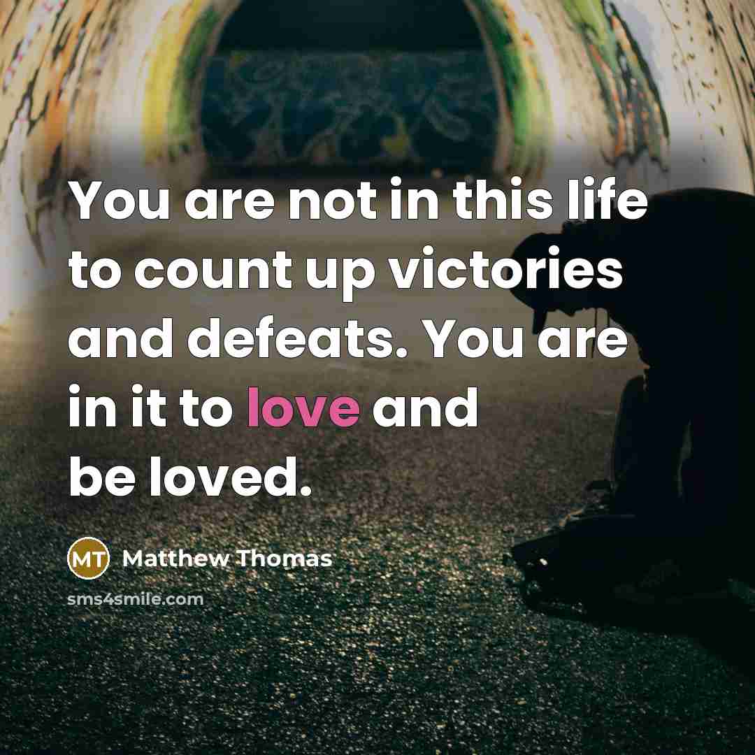 “You are not in this life to count up victories…” quote by Matthew Thomas