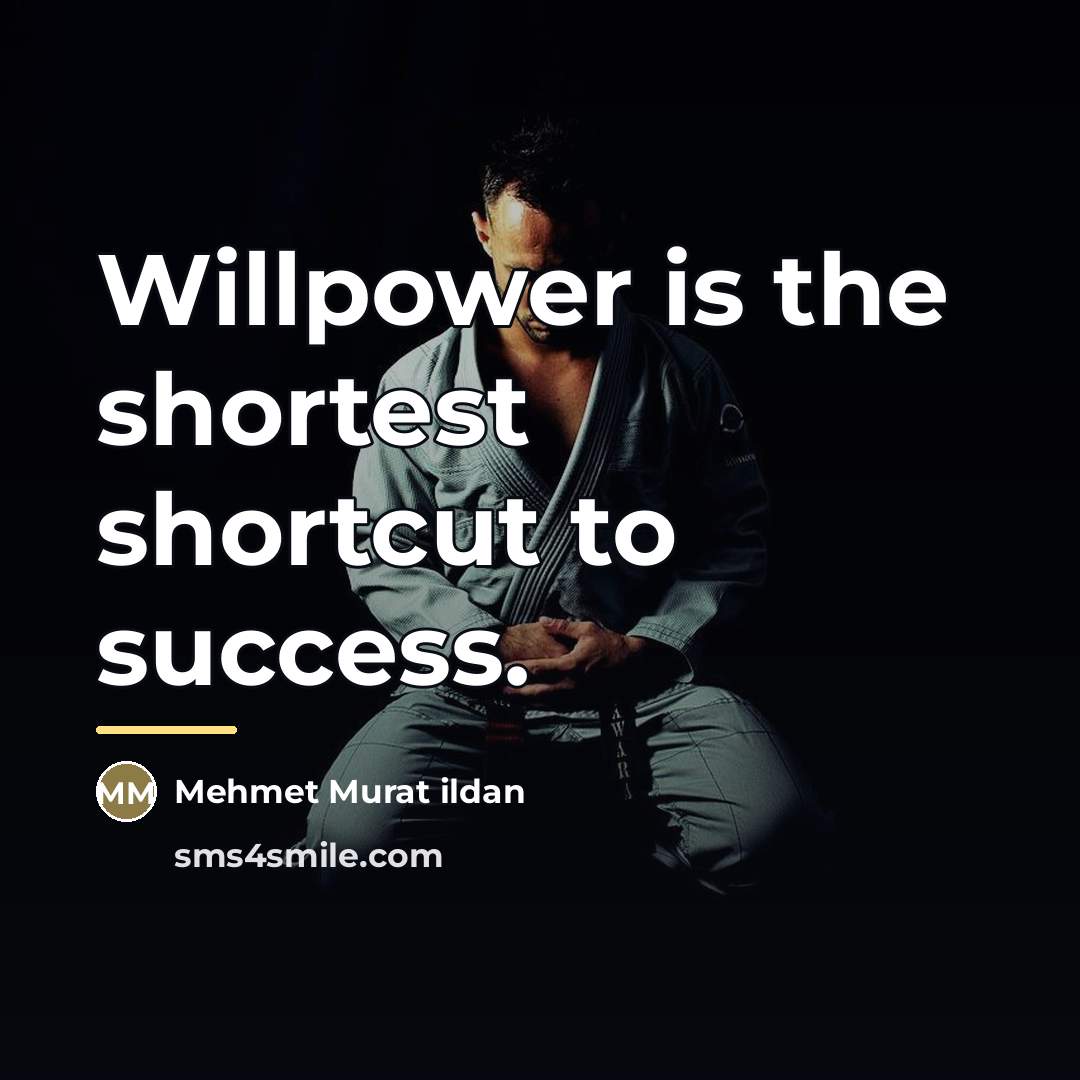 “Willpower is the shortest shortcut to success.…” quote by Mehmet Murat Ildan