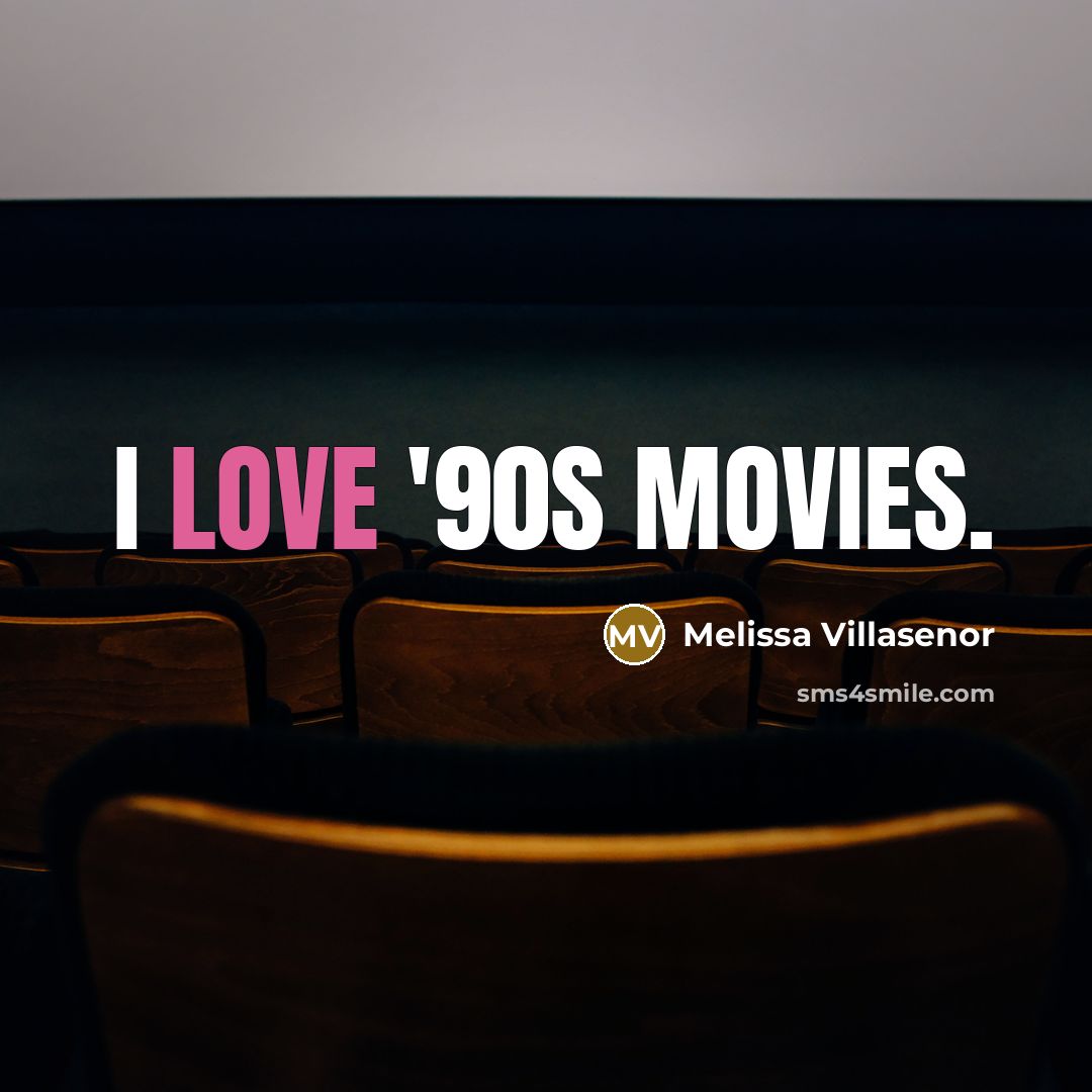 “I love '90s movies.…” quote by Melissa Villasenor