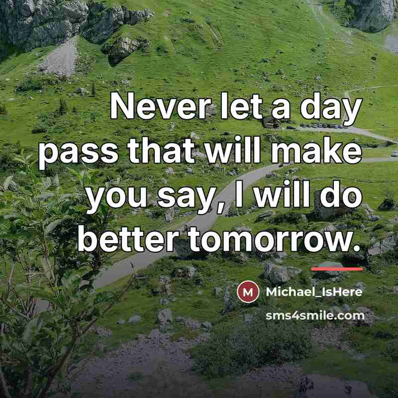 “Never let a day pass that will make you say,…” quote by Michael_IsHere