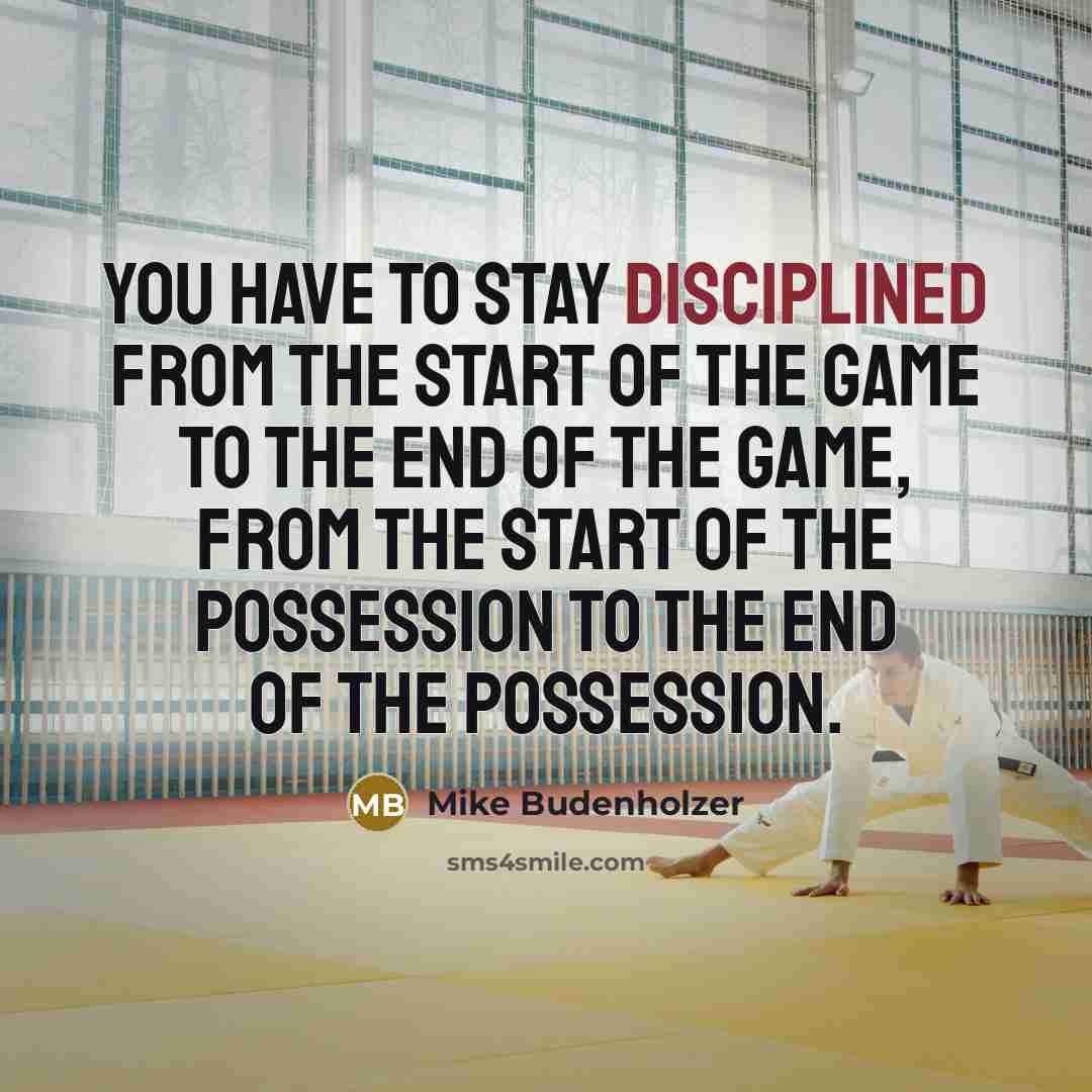 “You have to stay disciplined from the start of the…” quote by Mike Budenholzer