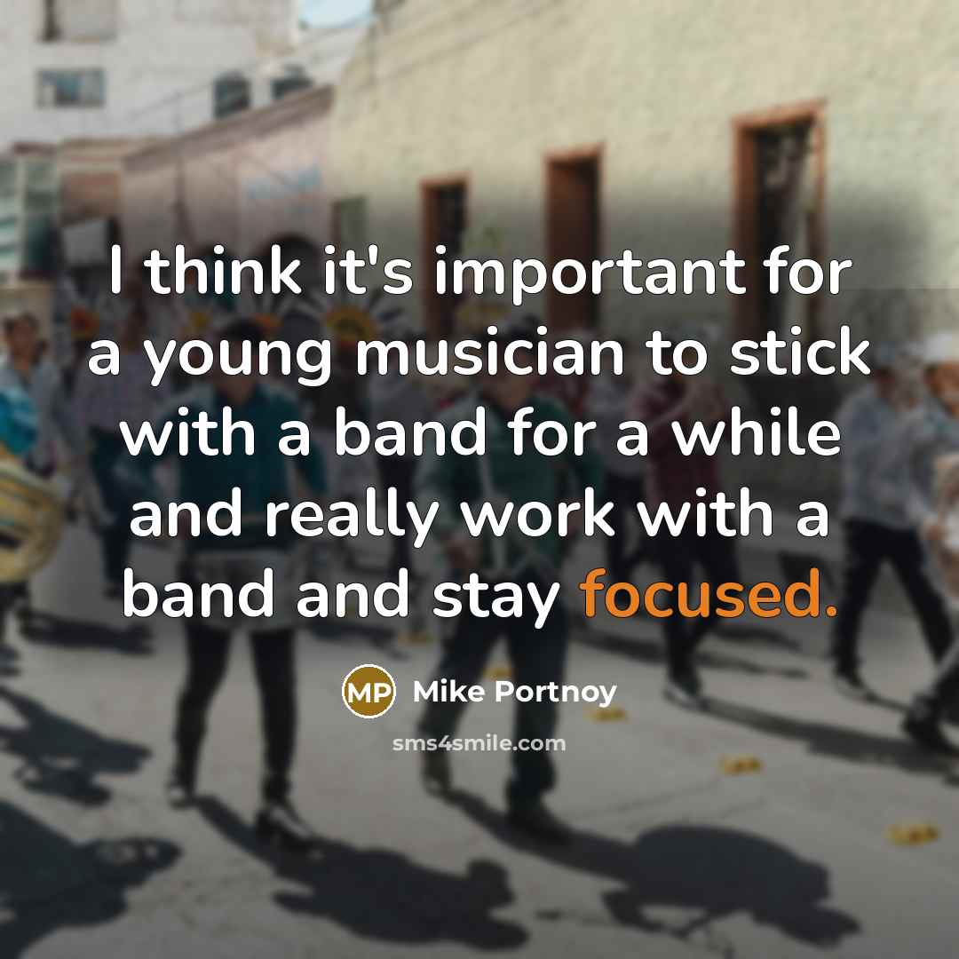 “I think it's important for a young musician to stick…” quote by Mike Portnoy