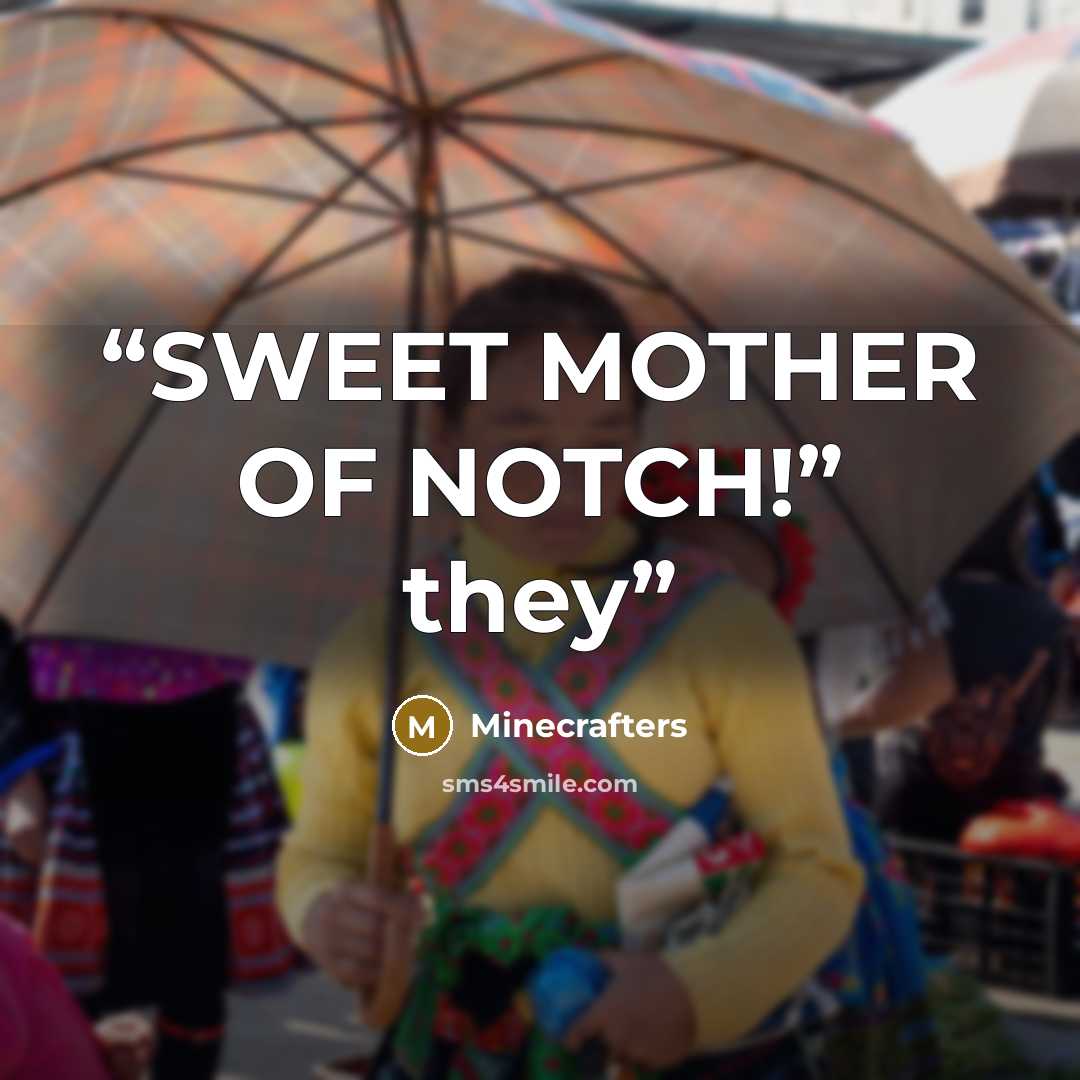 “SWEET MOTHER OF NOTCH!” they” quote by Minecrafters