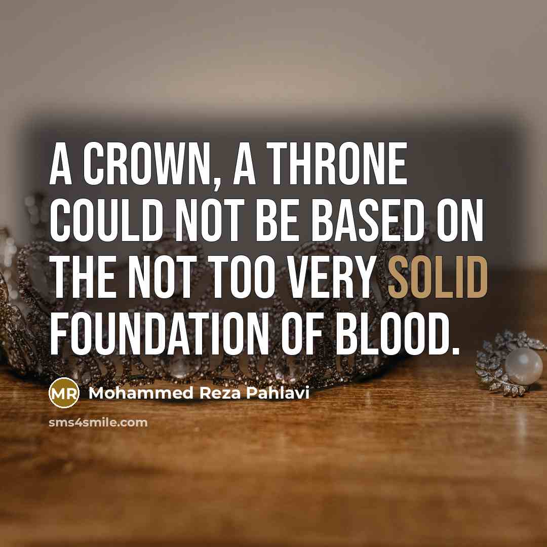 “A crown, a throne could not be based on the…” quote by Mohammed Reza Pahlavi