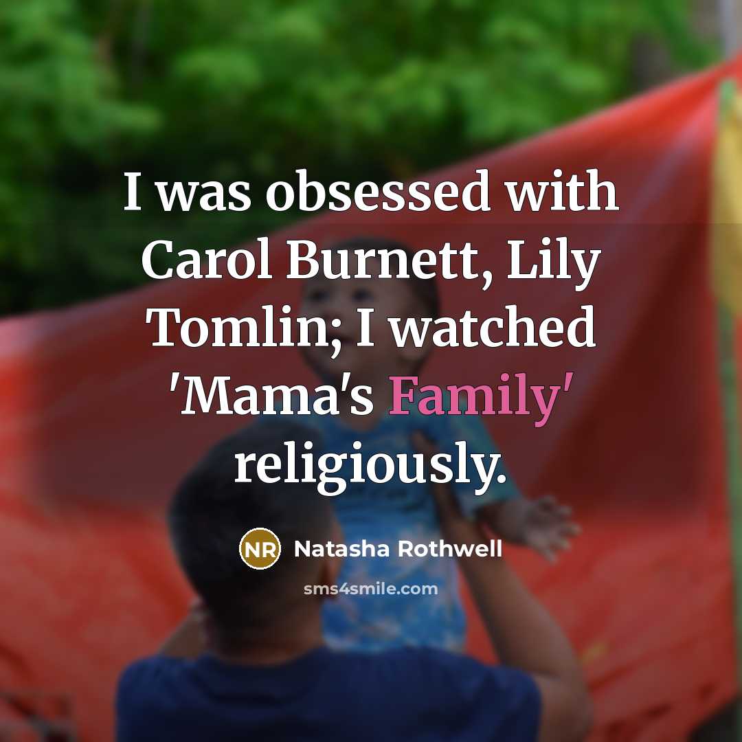 “I was obsessed with Carol Burnett, Lily Tomlin; I watched…” quote by Natasha Rothwell