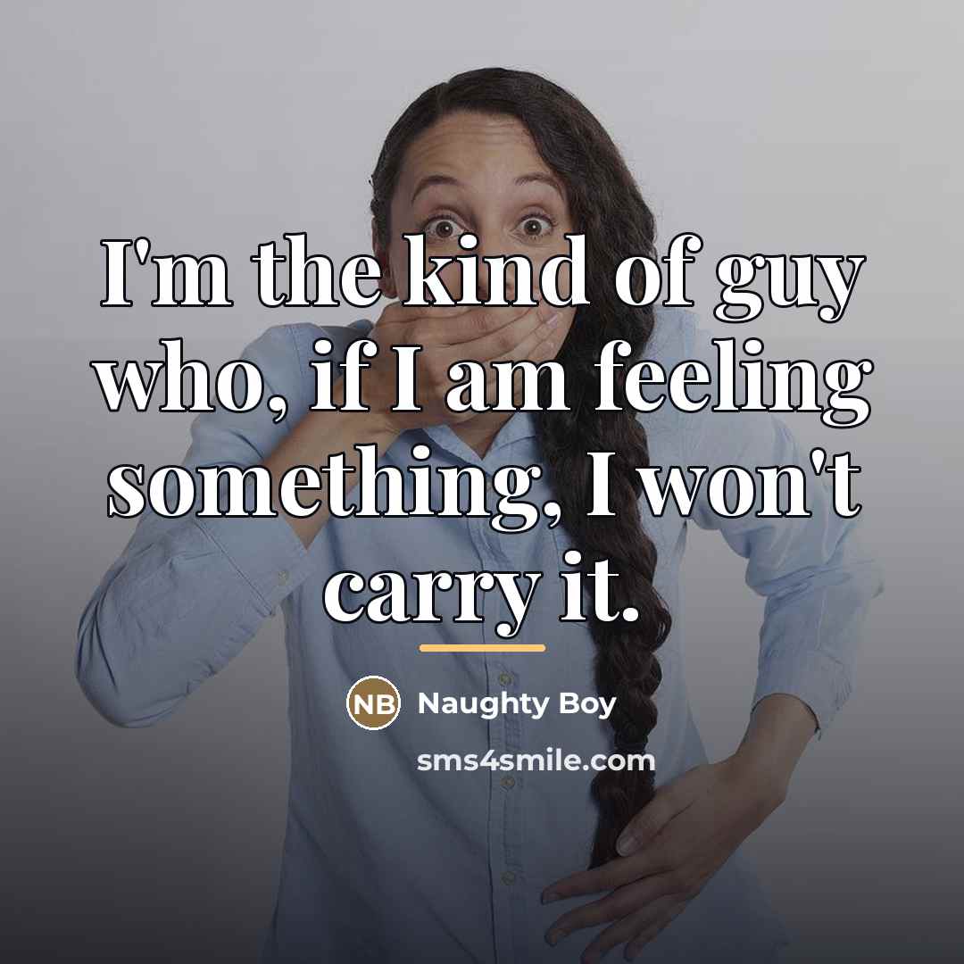 “I'm the kind of guy who, if I am feeling…” quote by Naughty Boy