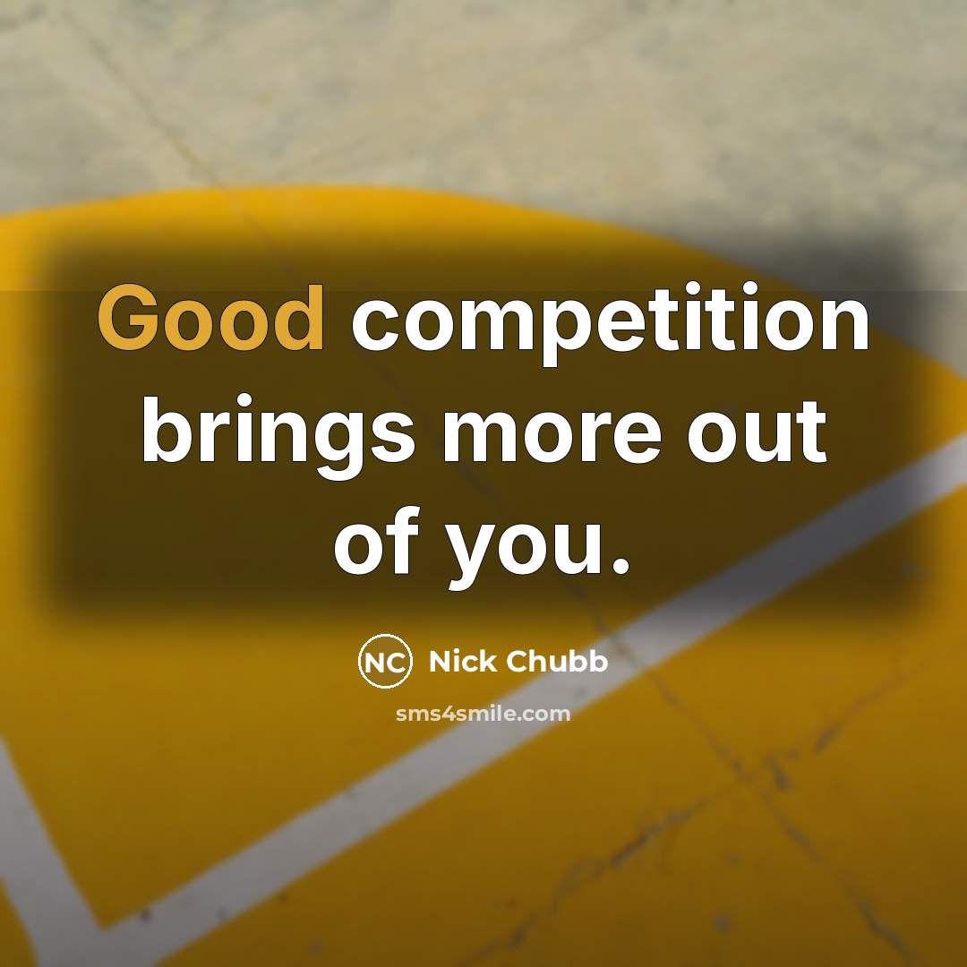 “Good competition brings more out of you.…” quote by Nick Chubb