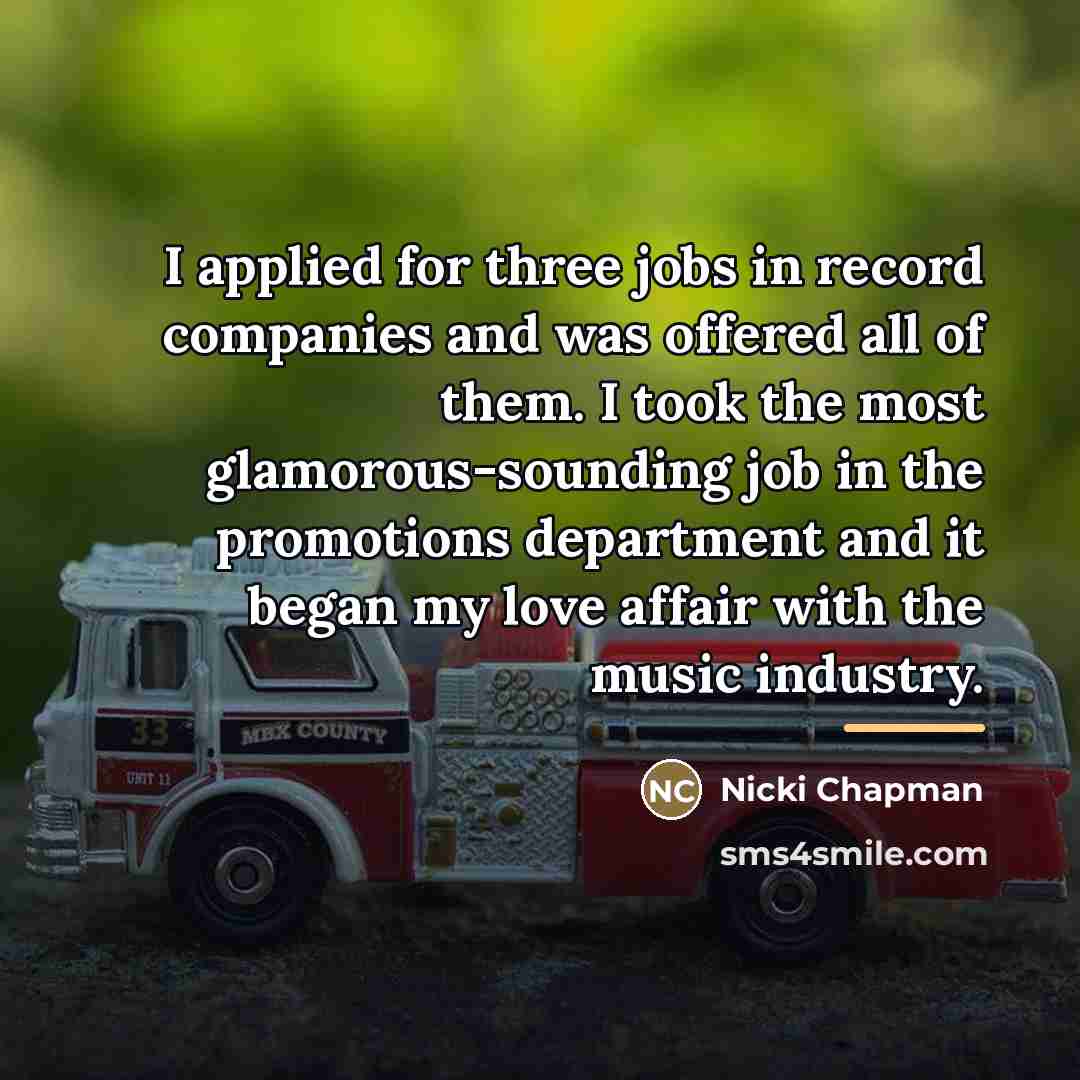 “I applied for three jobs in record companies and was…” quote by Nicki Chapman