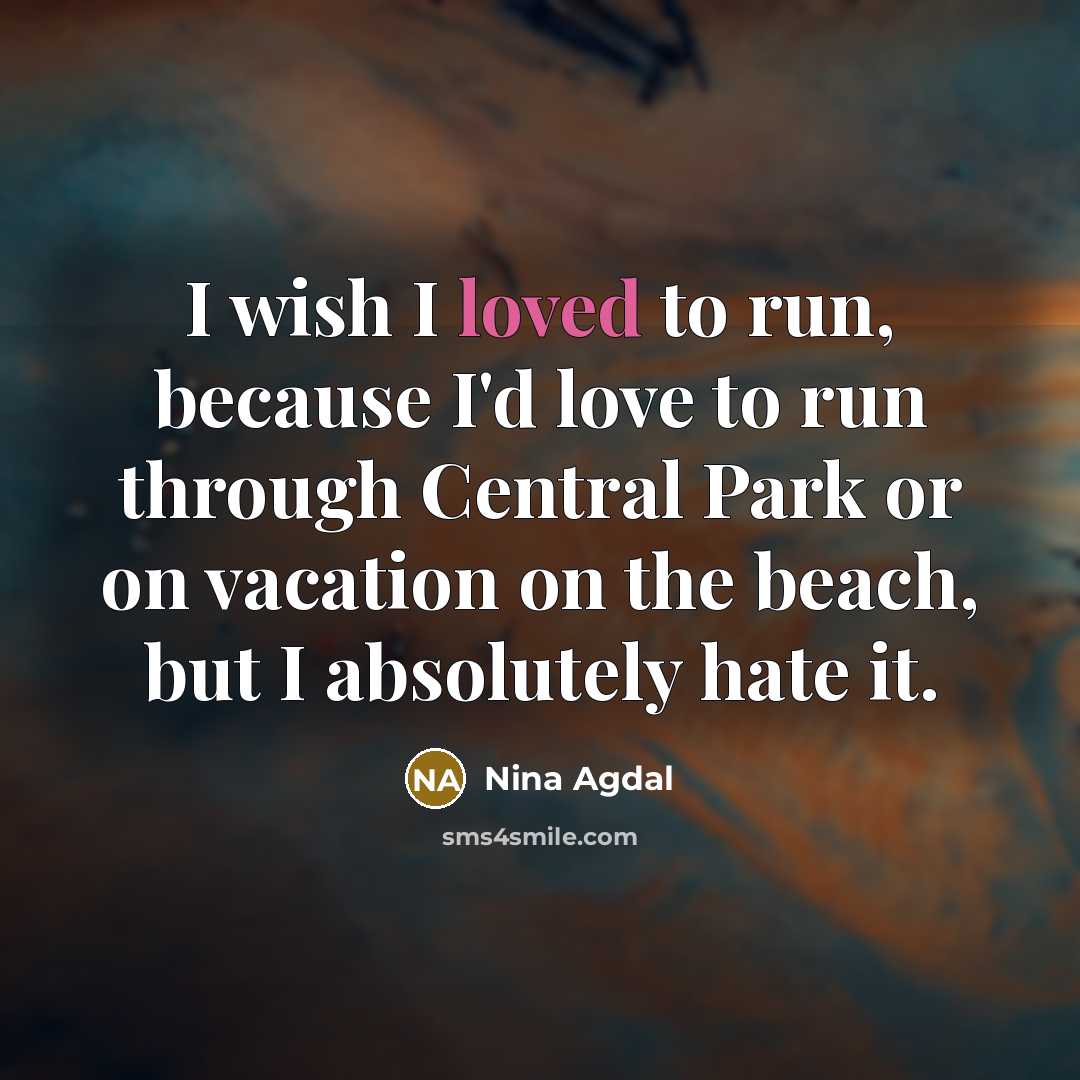 “I wish I loved to run, because I'd love to…” quote by Nina Agdal