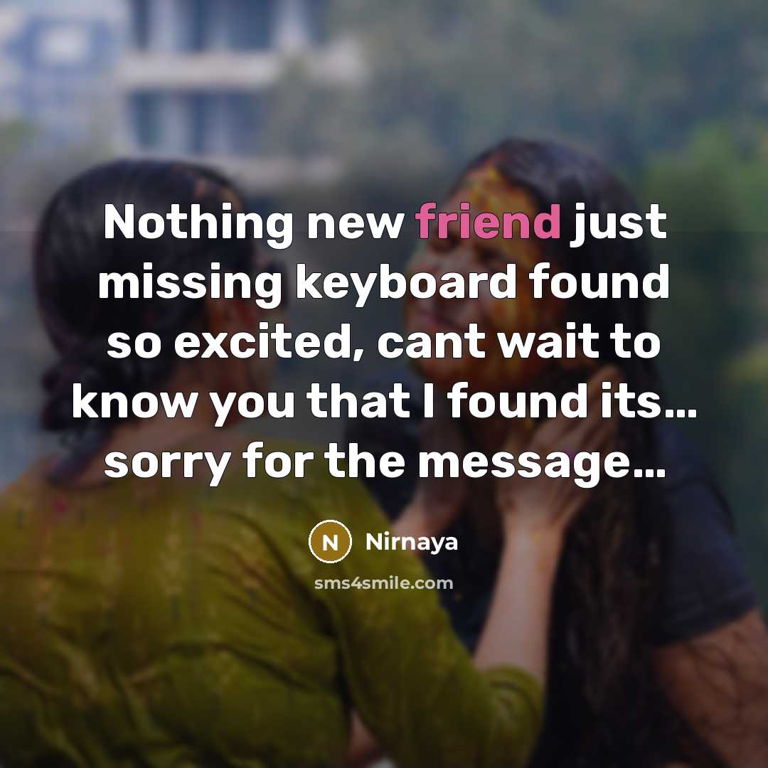 “Nothing new friend just missing keyboard found so excited, cant wait to know you that I found its… sorry for the message…” quote by Nirnaya