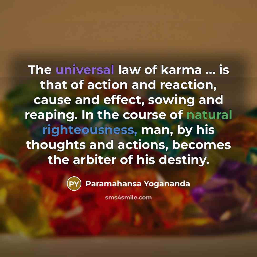 “The universal law of karma ... is that of action…” quote by Paramahansa Yogananda