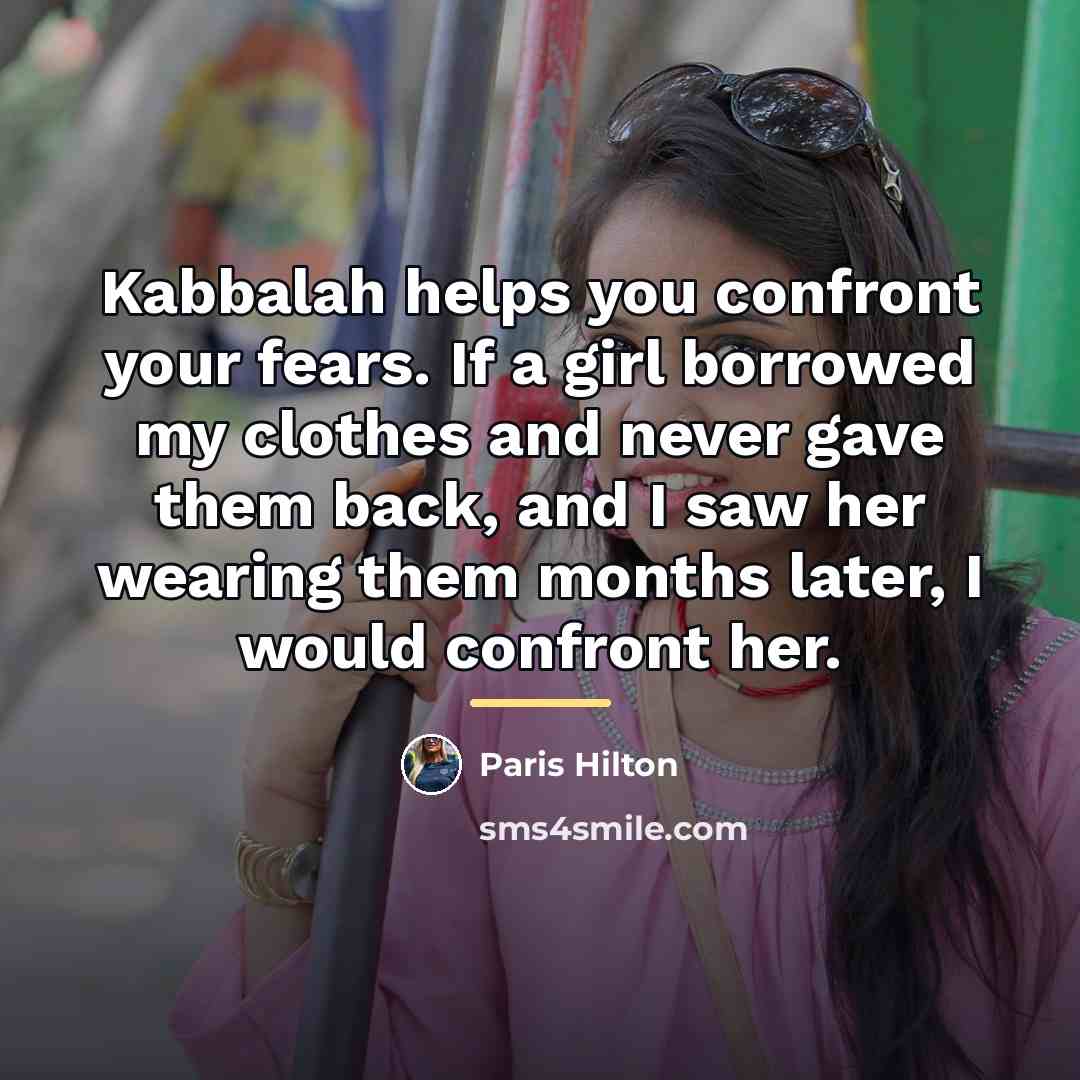 “Kabbalah helps you confront your fears. If a girl borrowed…” quote by Paris Hilton