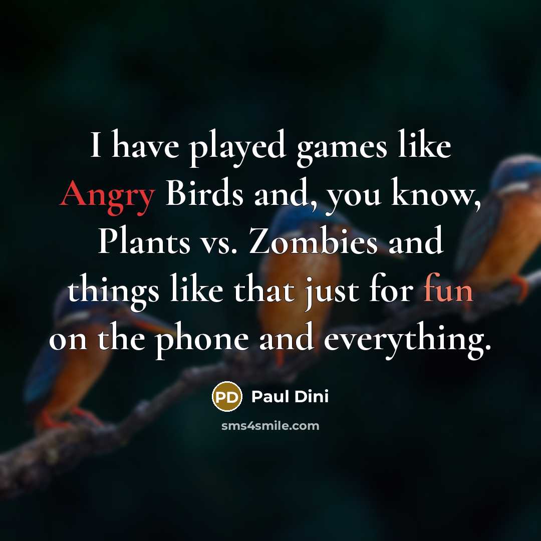 “I have played games like Angry Birds and, you know,…” quote by Paul Dini