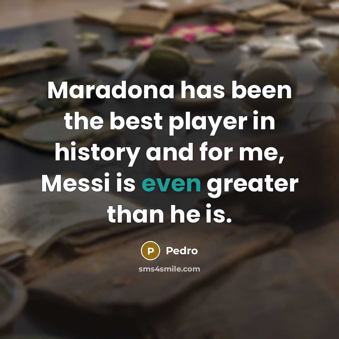 “Maradona has been the best player in history and for…” quote by Pedro