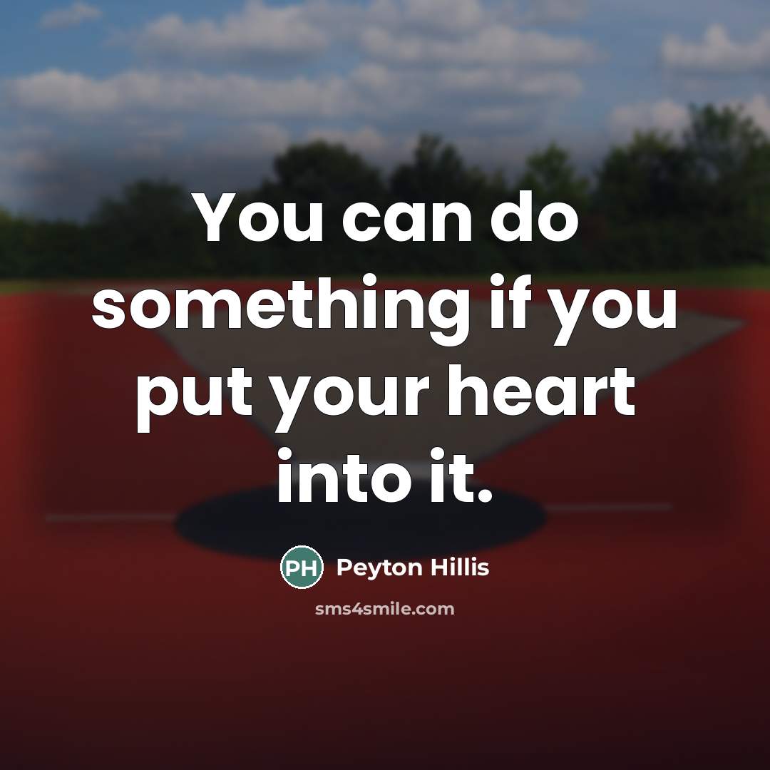 “You can do something if you put your heart into…” quote by Peyton Hillis