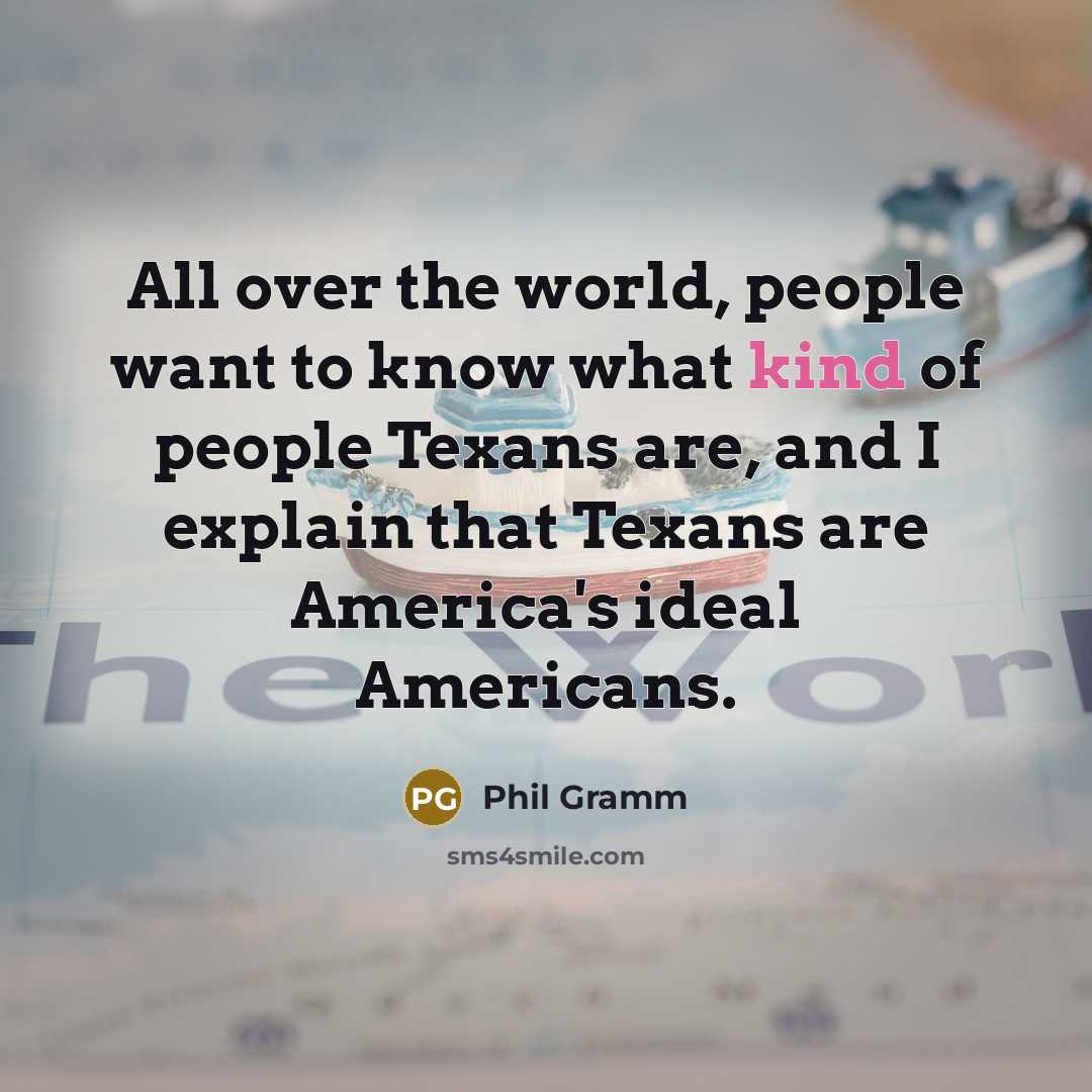 “All over the world, people want to know what kind…” quote by Phil Gramm