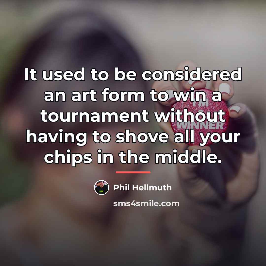 “It used to be considered an art form to win…” quote by Phil Hellmuth