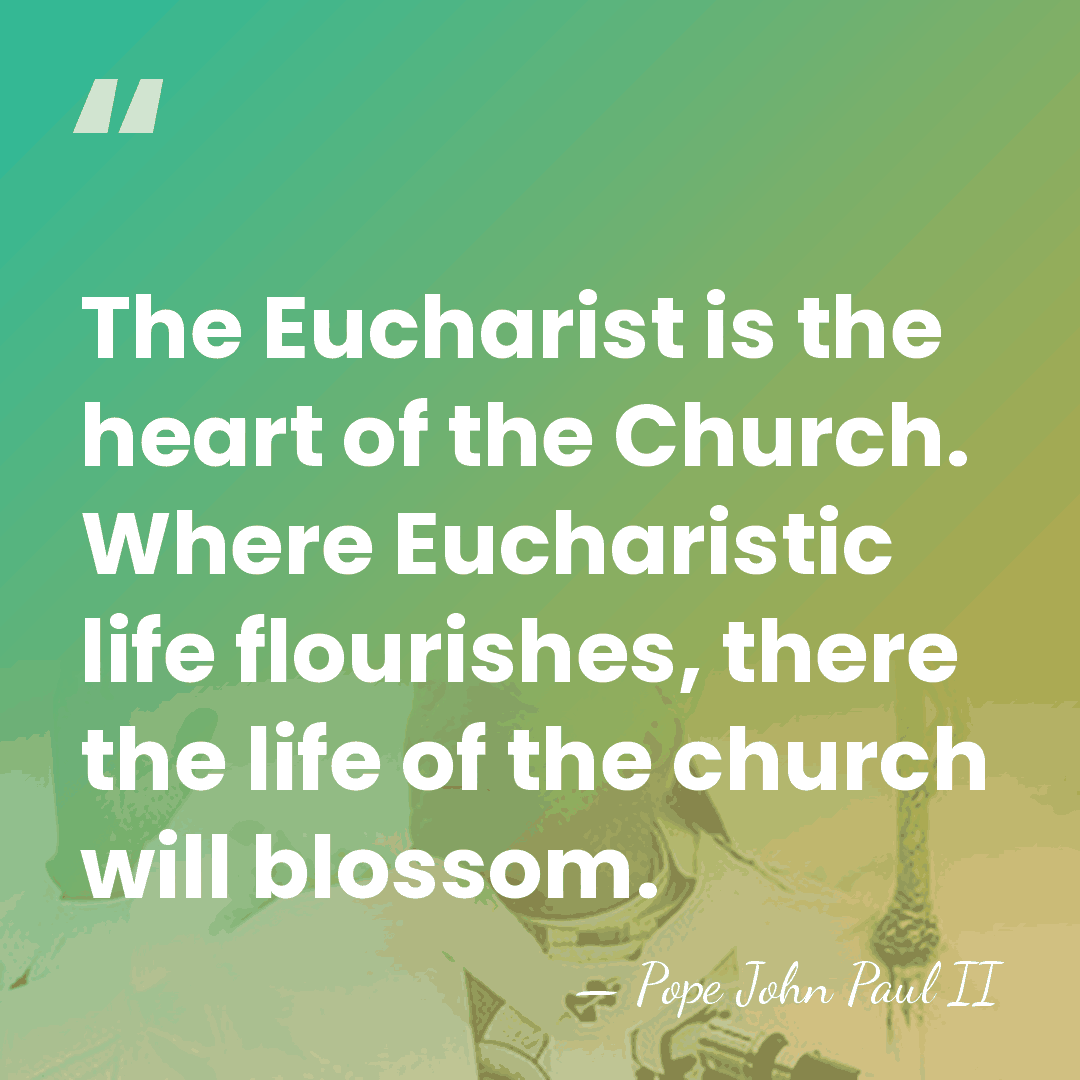 The Eucharist is the heart of the Church. Where Eucharistic life flourishes,&hellip; - Pope John Paul II