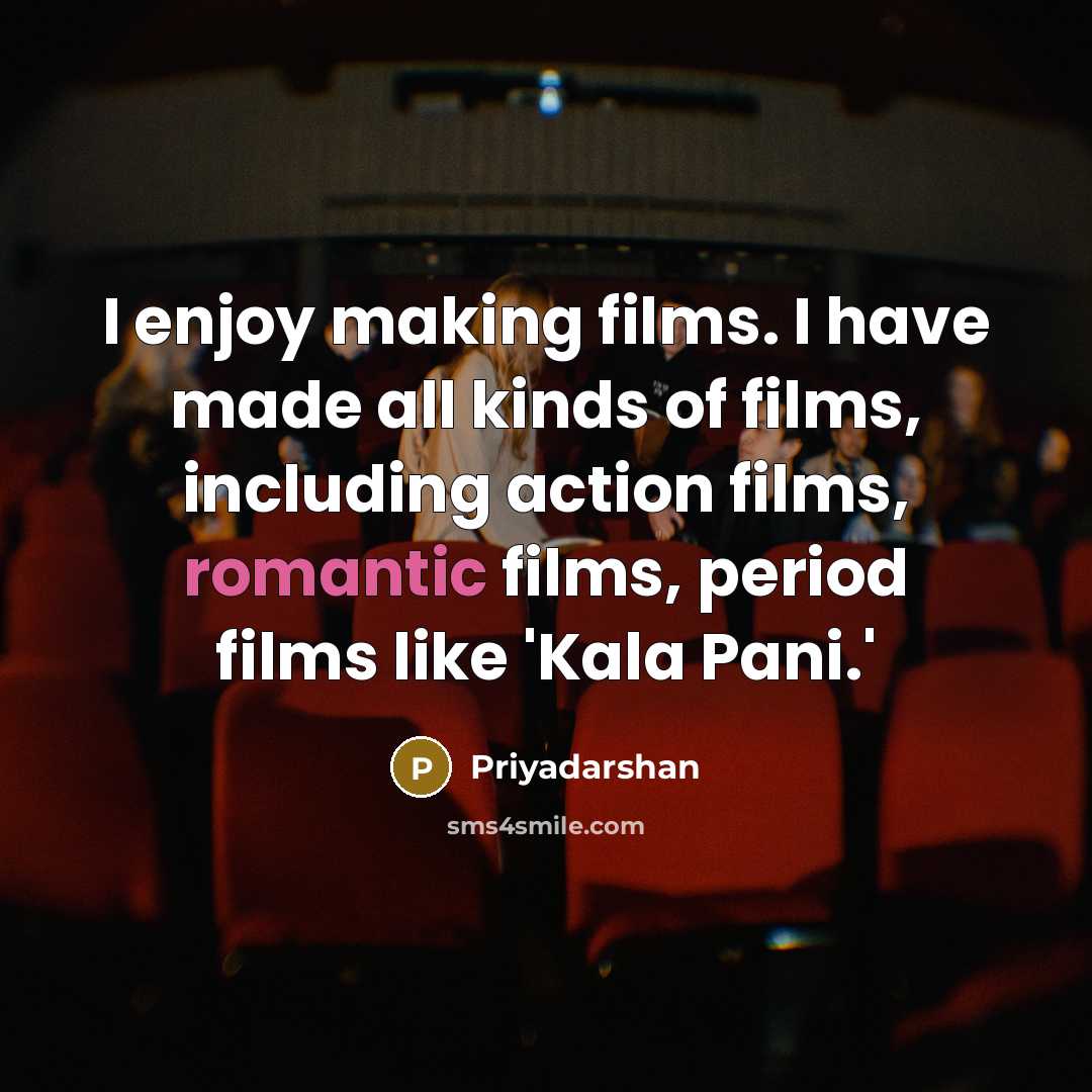 “I enjoy making films. I have made all kinds of…” quote by Priyadarshan