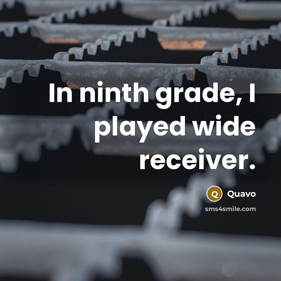 “In ninth grade, I played wide receiver.…” quote by Quavo
