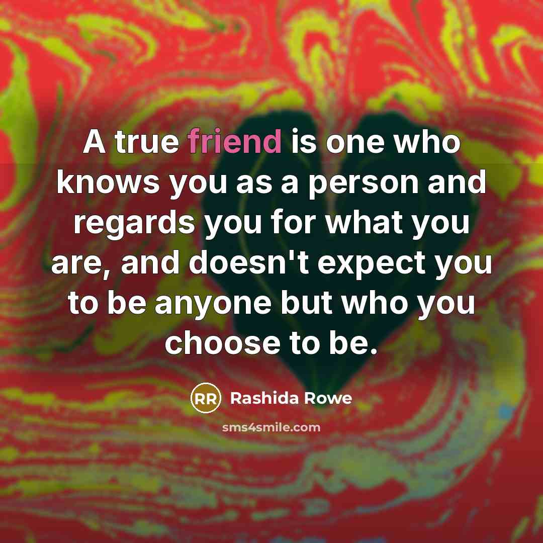 “A true friend is one who knows you as a…” quote by Rashida Rowe