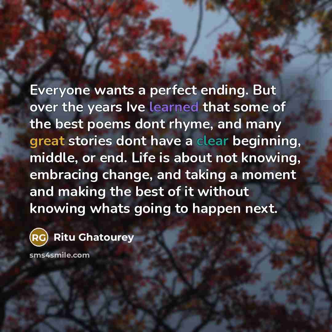“Everyone wants a perfect ending. But over the years Ive…” quote by Ritu Ghatourey