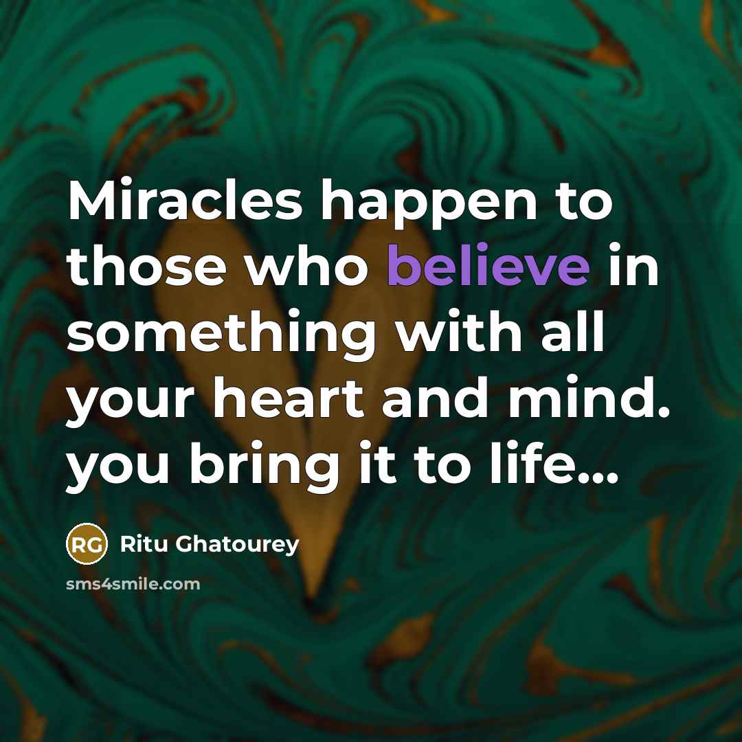 “Miracles happen to those who believe in something with all…” quote by Ritu Ghatourey