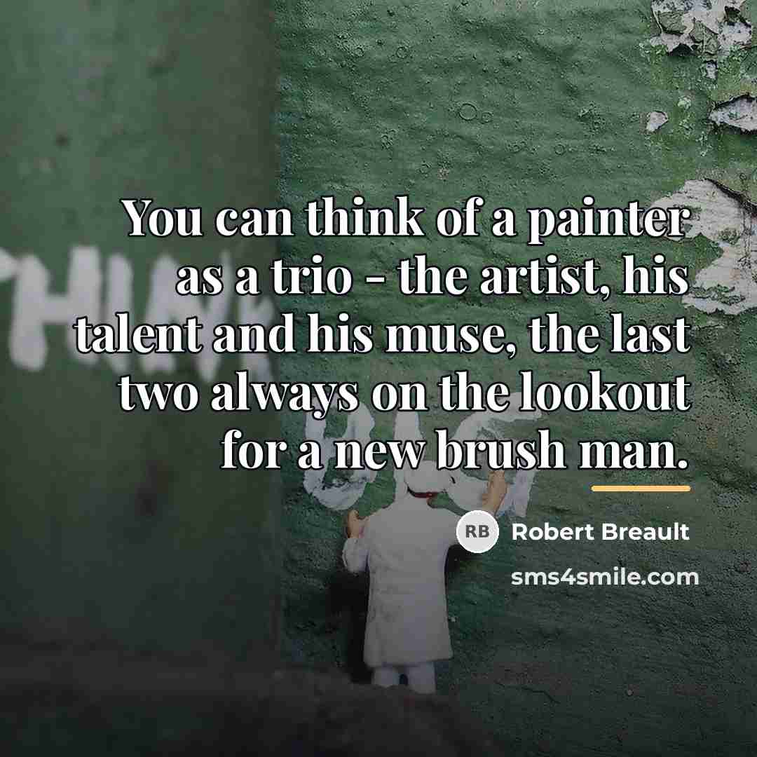 “You can think of a painter as a trio -…” quote by Robert Breault