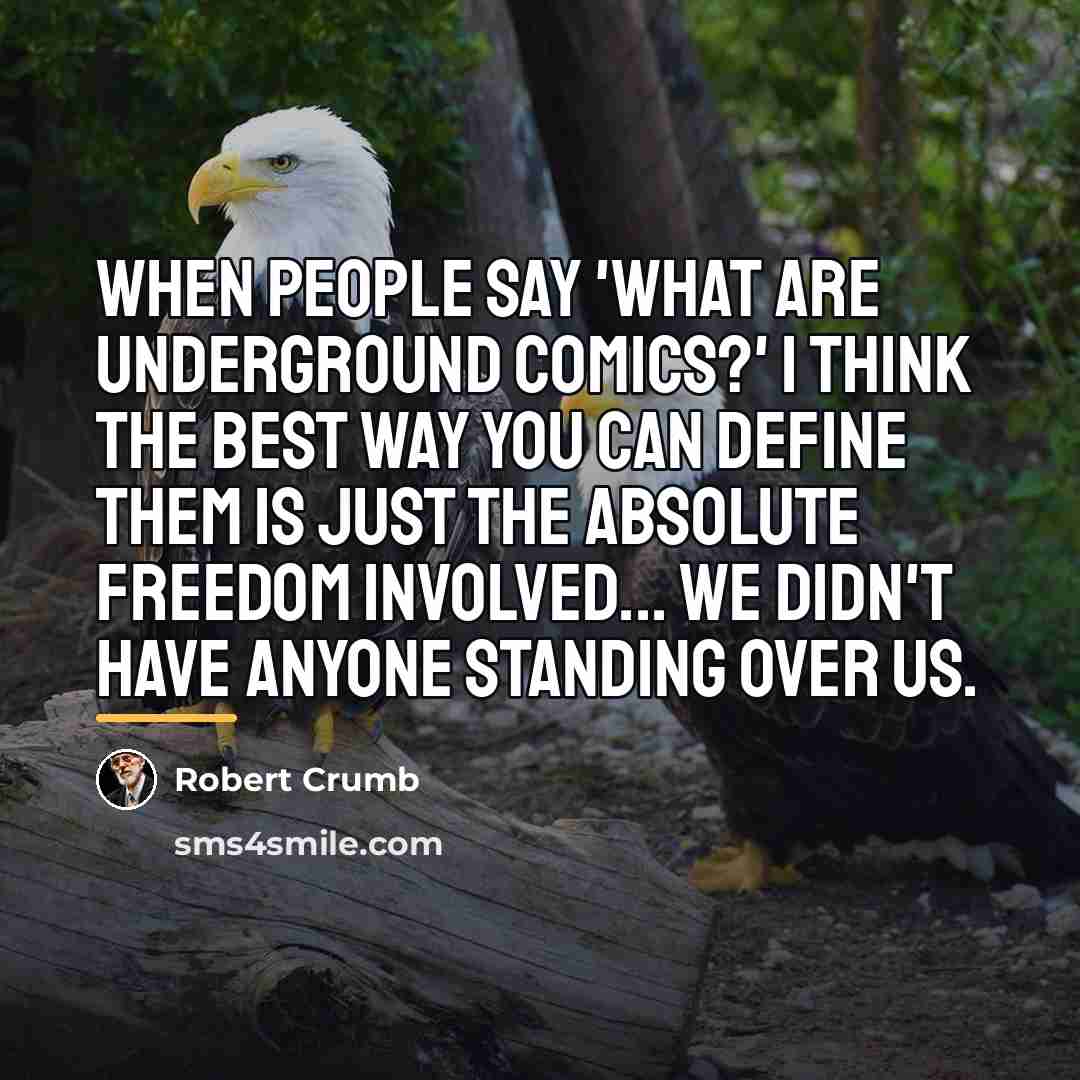 “When people say 'What are underground comics?' I think the…” quote by Robert Crumb